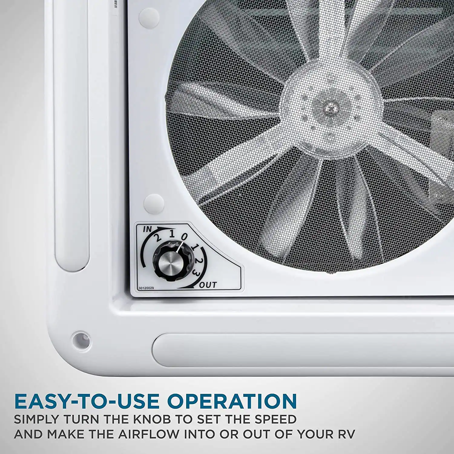 IN 2 1 0 1 2 3 320029 OUT EASY-TO-USE OPERATION SIMPLY TURN THE KNOB TO SET THE SPEED AND MAKE THE AIRFLOW INTO OR OUT OF YOUR RV