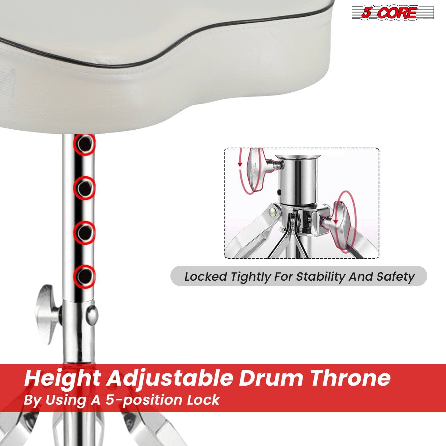 5 CORE

Locked Tightly For Stability And Safety

Height Adjustable Drum Throne
By Using A 5-position Lock