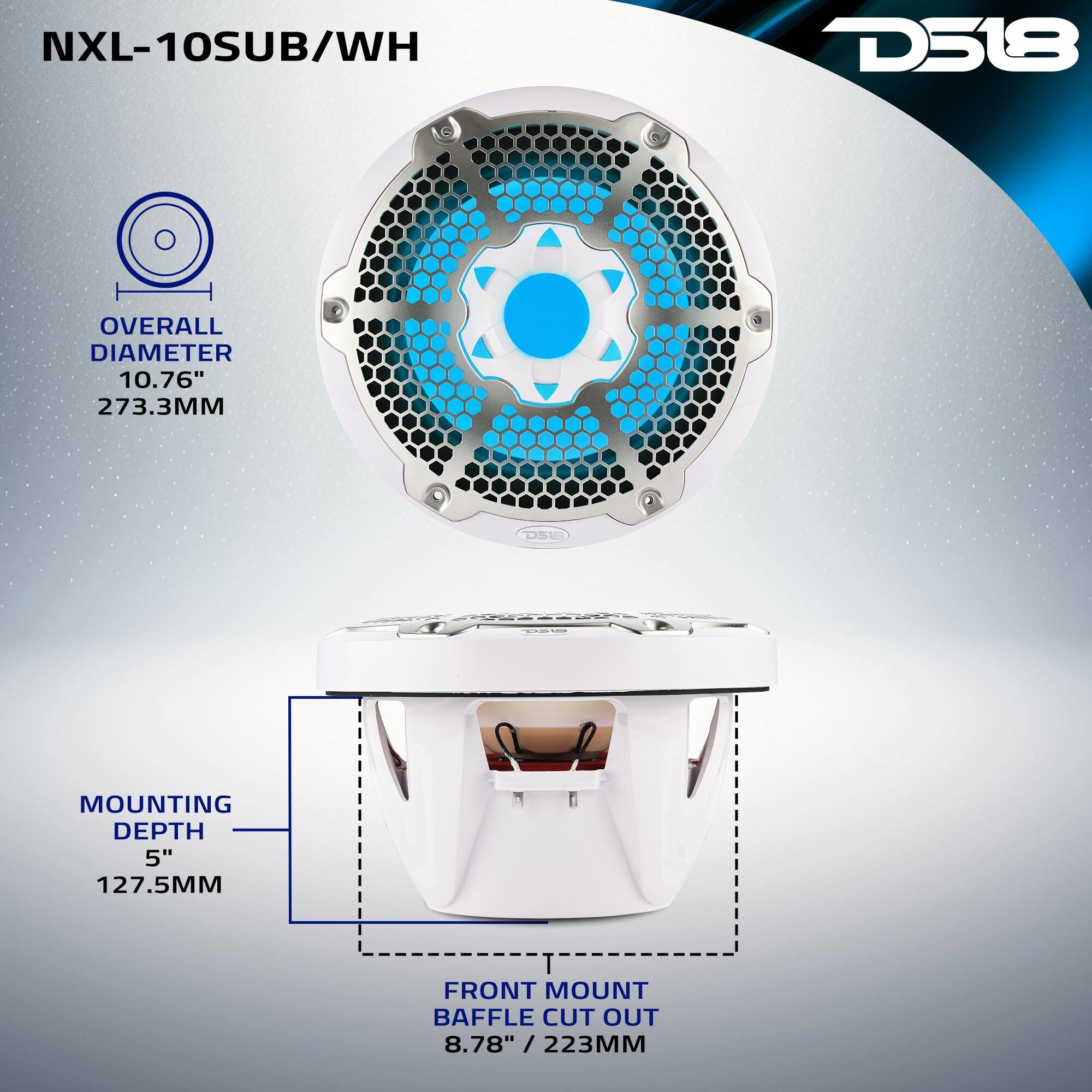 NXL-10SUB/WH  
D518  
OVERALL DIAMETER 10.76" 273.3MM  
MOUNTING DEPTH 5" 127.5MM  
FRONT MOUNT BAFFLE CUT OUT 8.78" / 223MM