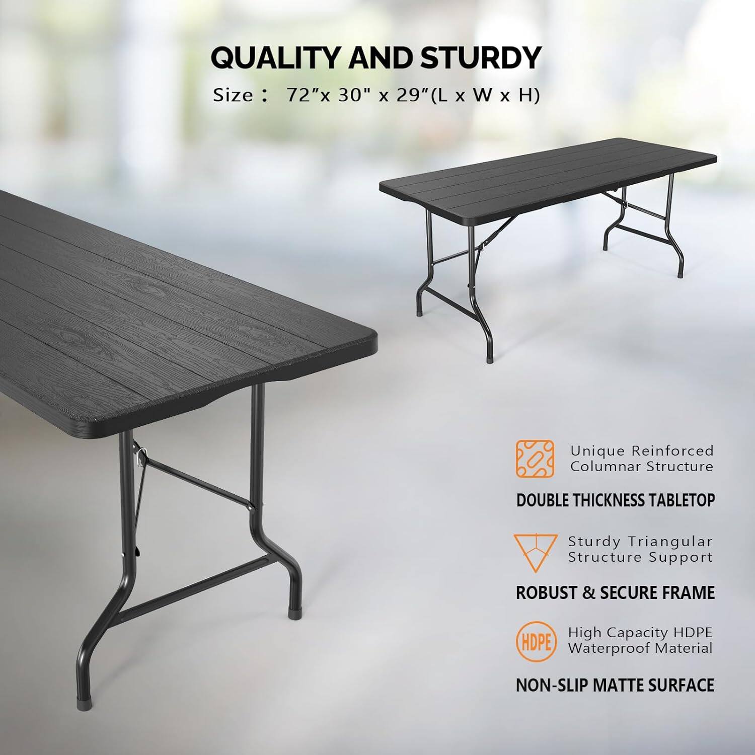 QUALITY AND STURDY  
Size: 72" x 30" x 29" (L x W x H)  

- Unique Reinforced Columnar Structure  
- DOUBLE THICKNESS TABLETOP  
- Sturdy Triangular Structure Support  
- ROBUST & SECURE FRAME  
- High Capacity HDPE Waterproof Material  
- NON-SLIP MATTE SURFACE