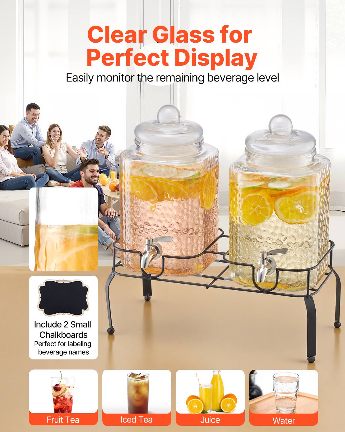 Clear Glass for Perfect Display  
Easily monitor the remaining beverage level  

Include 2 Small Chalkboards  
Perfect for labeling beverage names  

Fruit Tea  
Iced Tea  
Juice  
Water