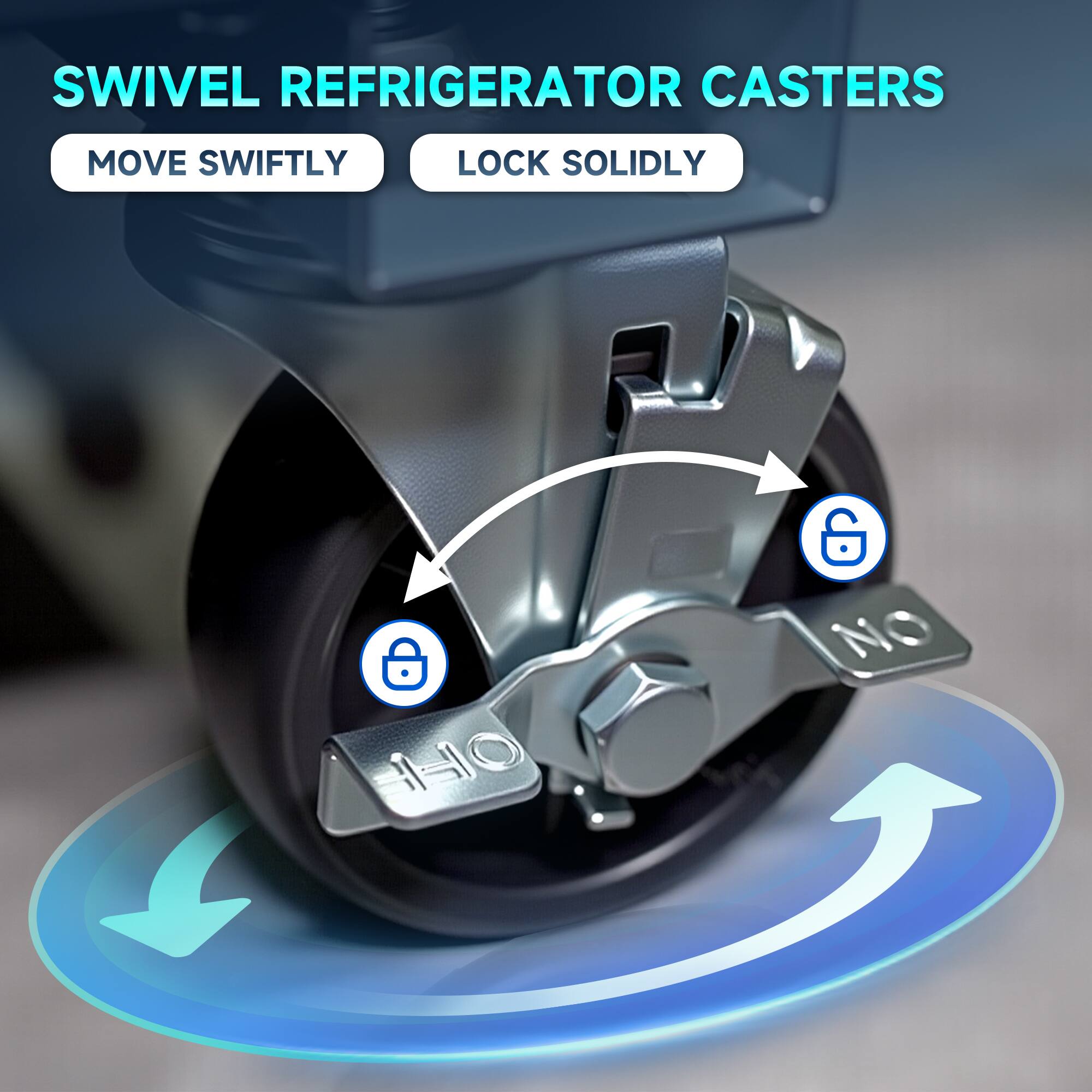 SWIVEL REFRIGERATOR CASTERS  
MOVE SWIFTLY  
LOCK SOLIDLY