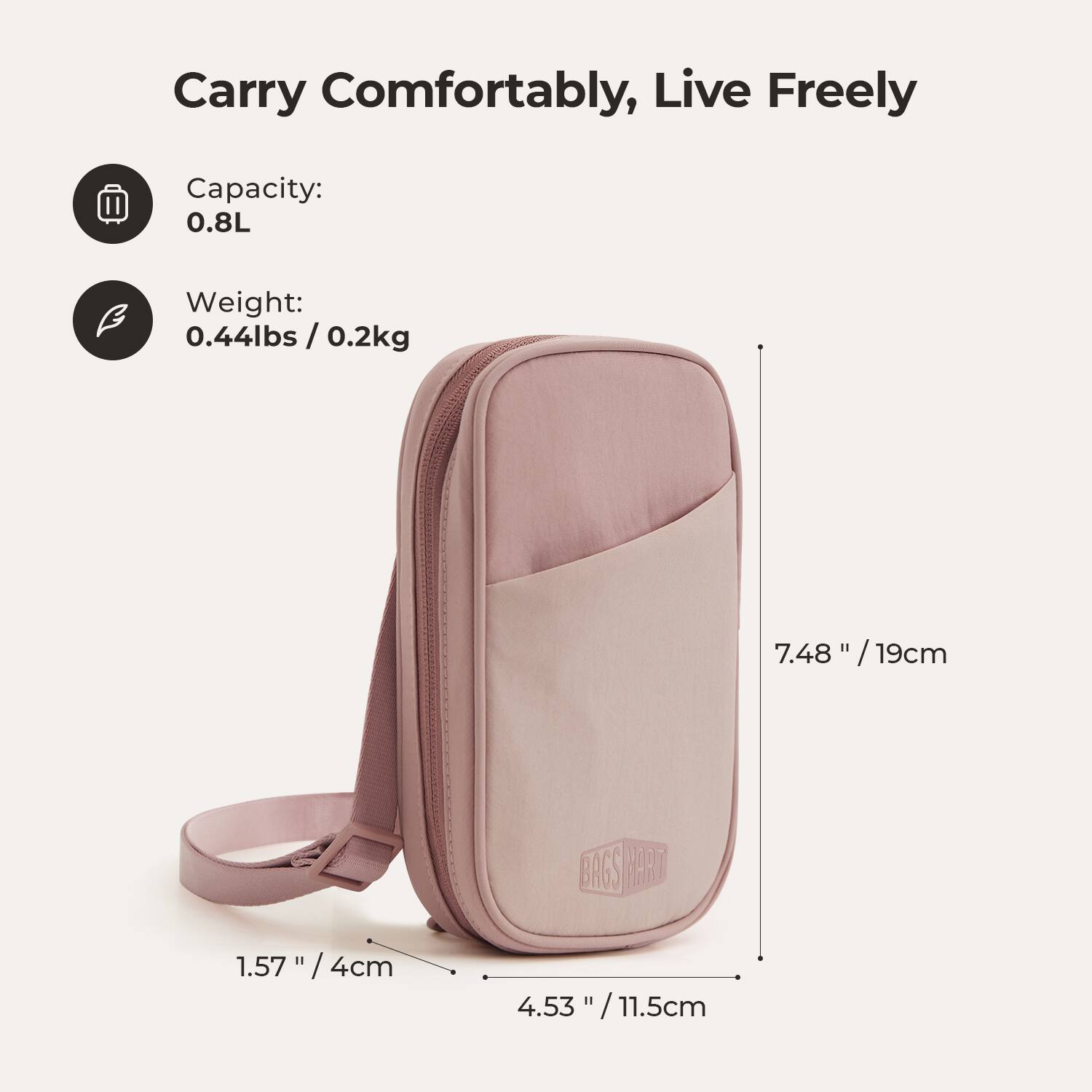 Carry Comfortably, Live Freely

Capacity: 0.8L

Weight: 0.44lbs / 0.2kg

7.48" / 19cm

1.57" / 4cm

4.53" / 11.5cm
