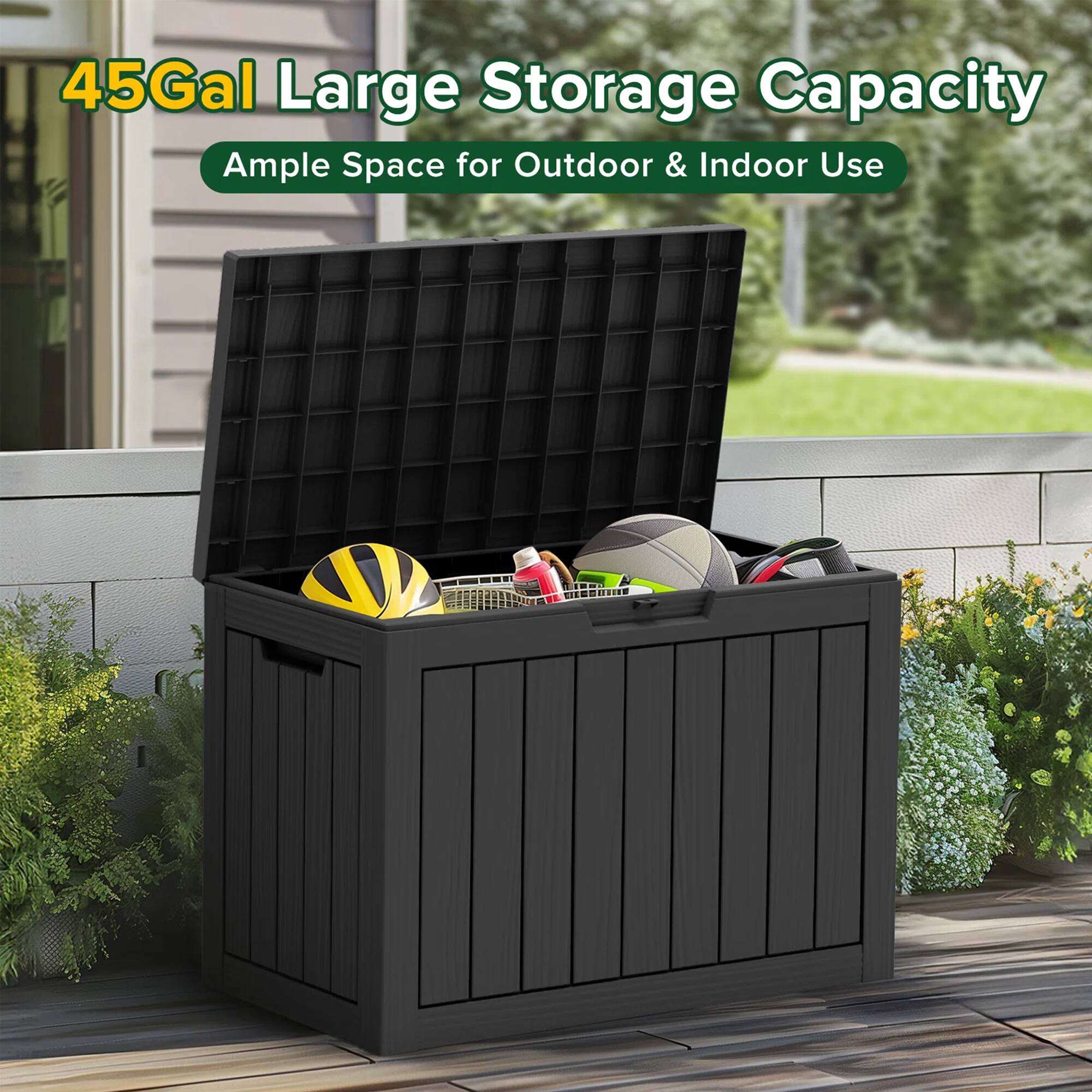 45Gal Large Storage Capacity  
Ample Space for Outdoor & Indoor Use