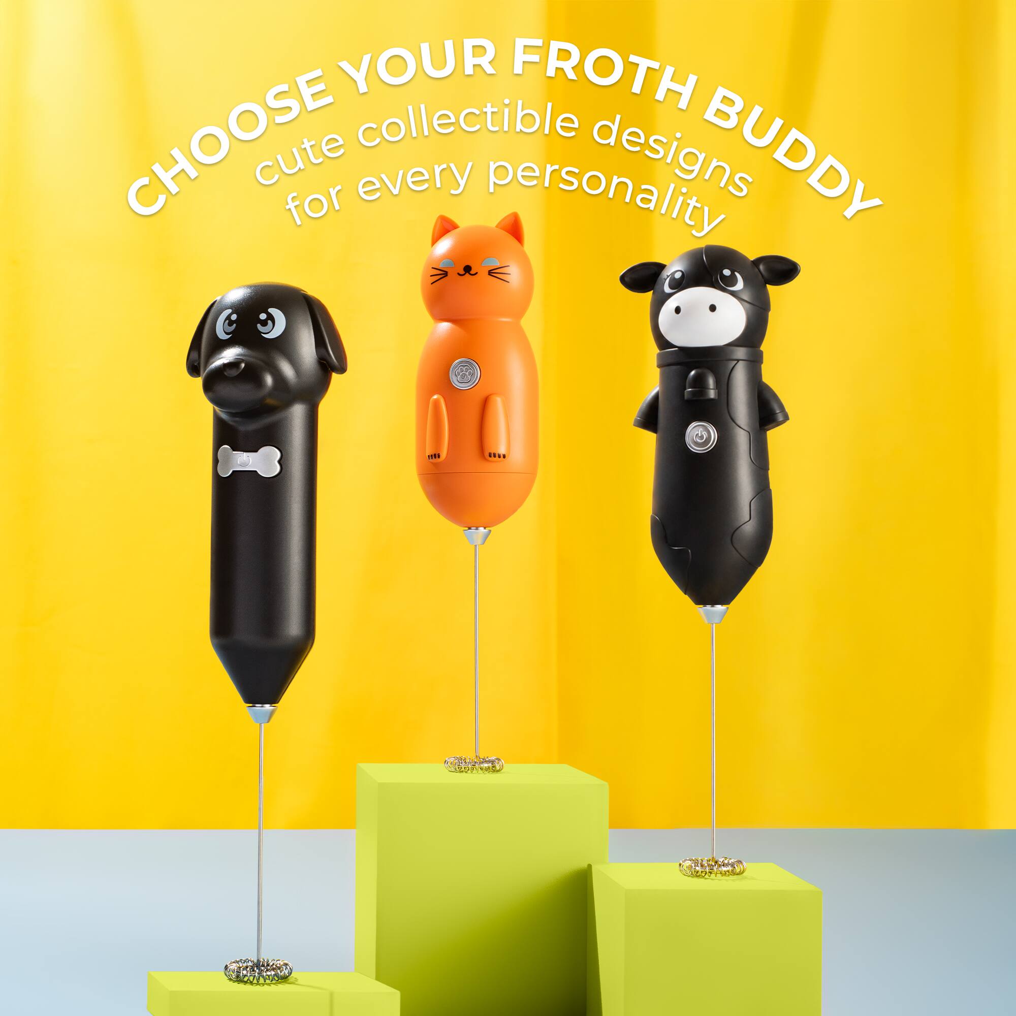 CHOOSE YOUR FROTH BUDDY  
cute collectible designs for every personality
