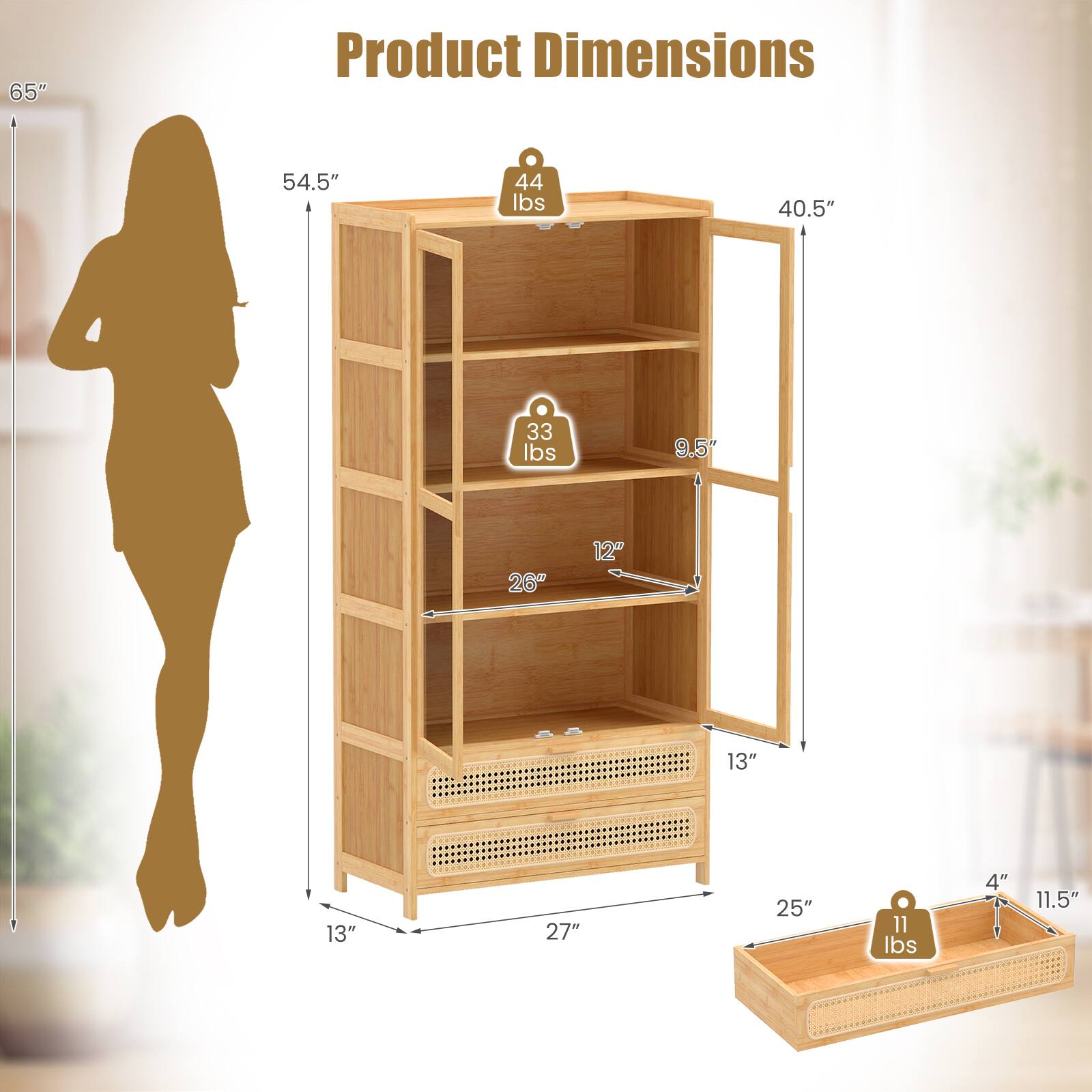 65"  
Product Dimensions  
54.5"  
44 lbs  
40.5"  
33 lbs  
9.5"  
26"  
12"  
13"  
13"  
27"  
25"  
11 lbs  
4"  
11.5"