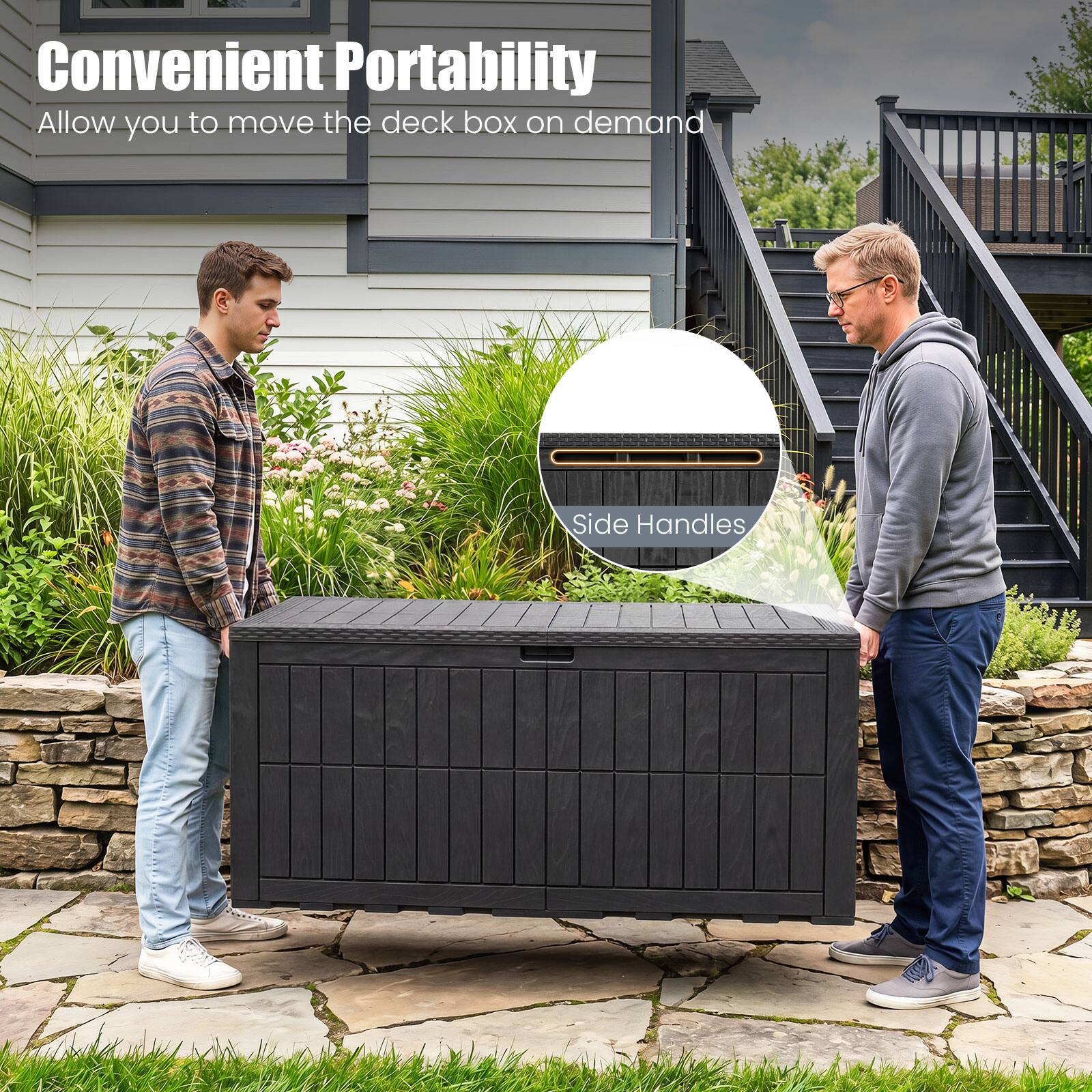 Convenient Portability  
Allow you to move the deck box on demand  
Side Handles