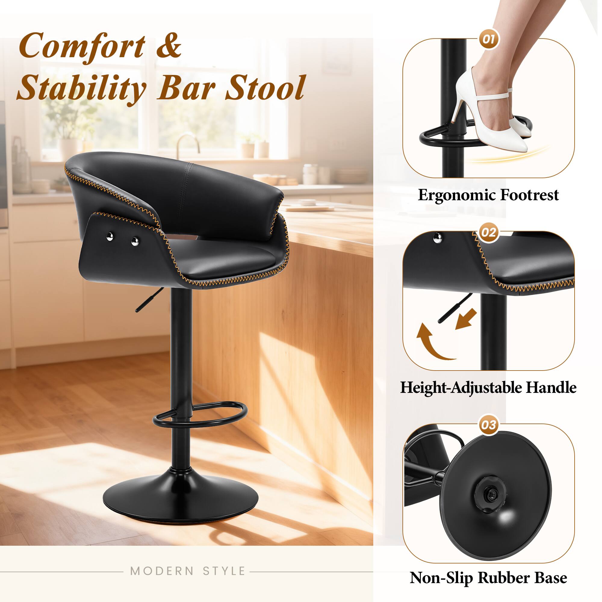 Comfort & Stability Bar Stool

01 Ergonomic Footrest

02 Height-Adjustable Handle

03 Non-Slip Rubber Base

MODERN STYLE