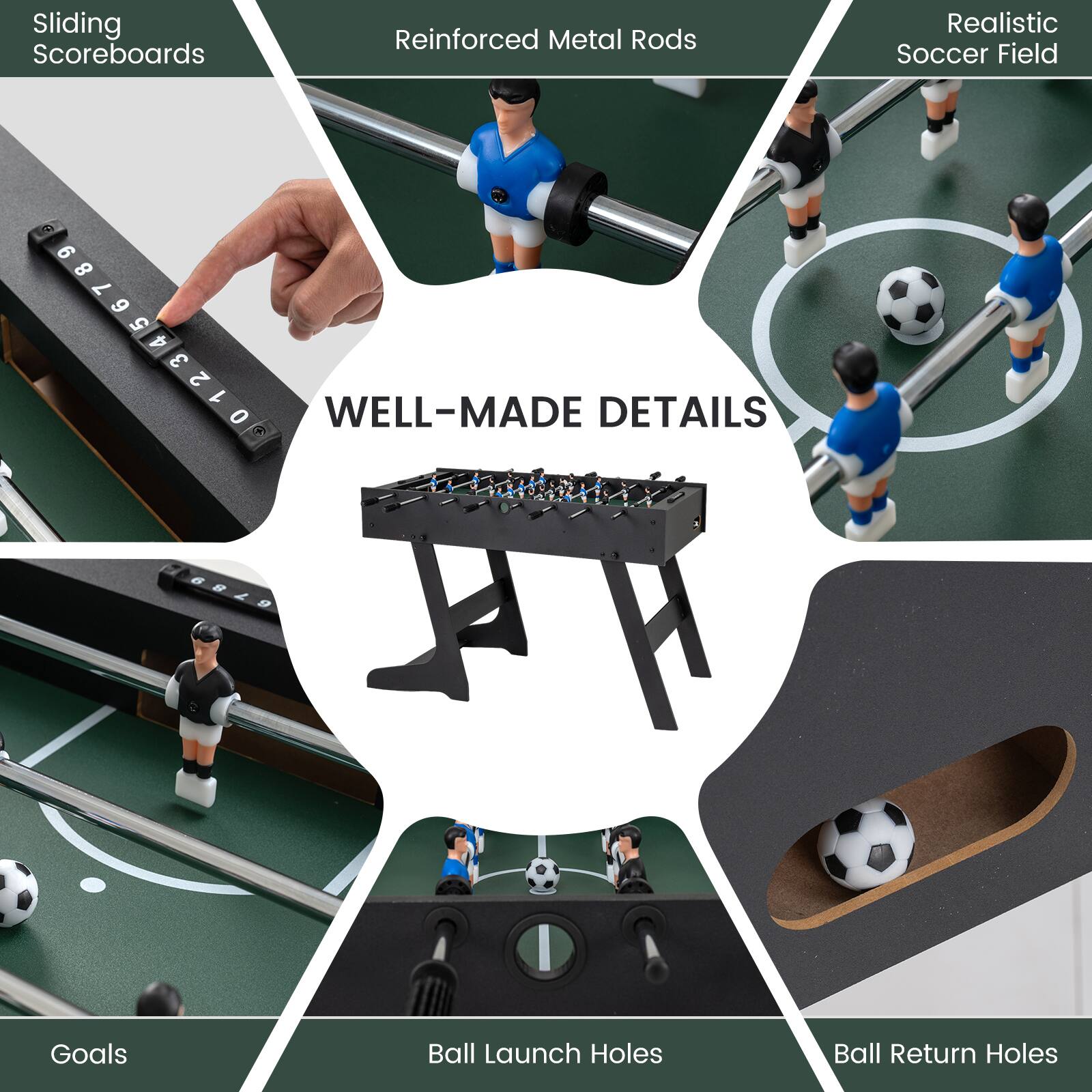 Sliding Scoreboards  
Reinforced Metal Rods  
Realistic Soccer Field  

WELL-MADE DETAILS  

Goals  
Ball Launch Holes  
Ball Return Holes