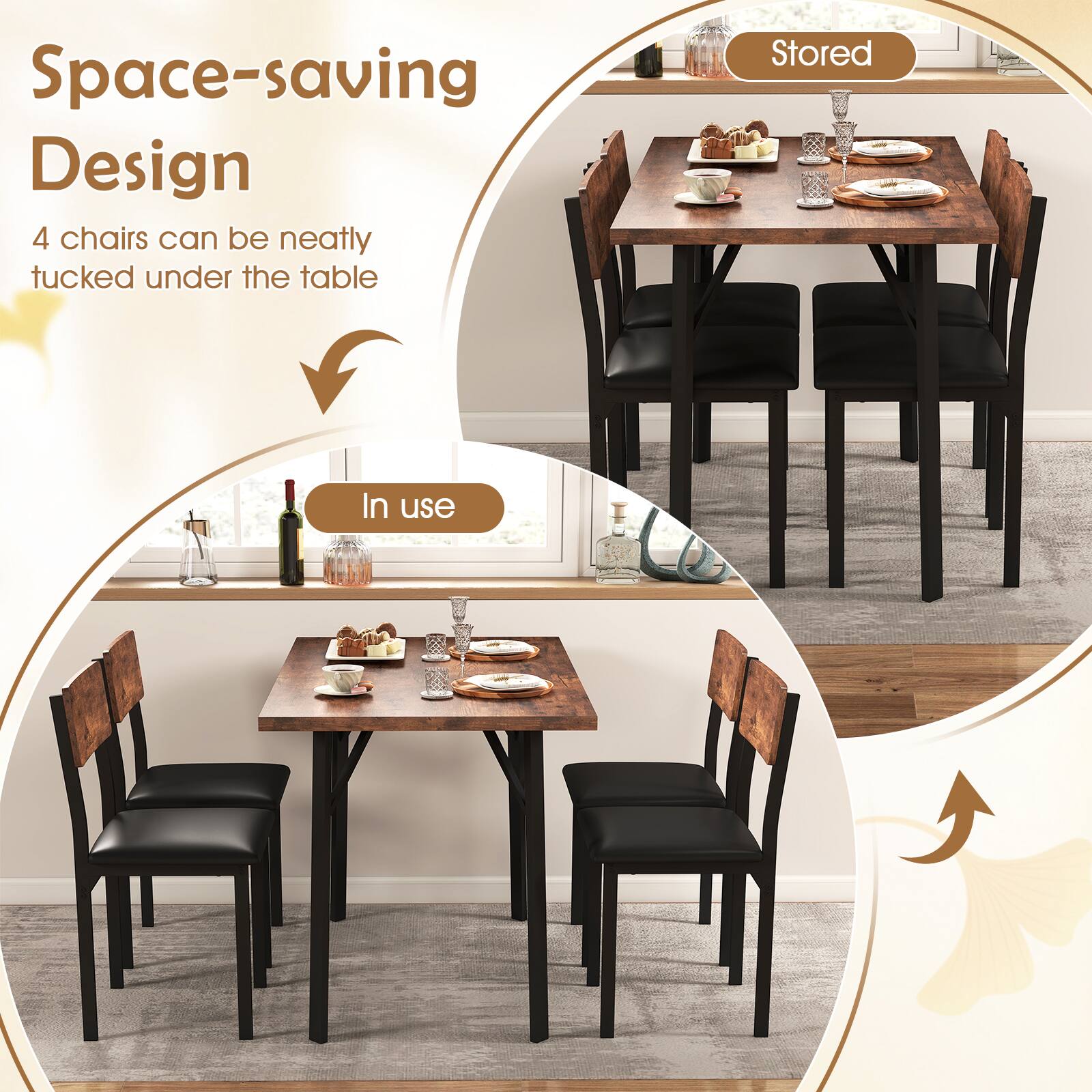 Space-saving Design

4 chairs can be neatly tucked under the table

Stored

In use