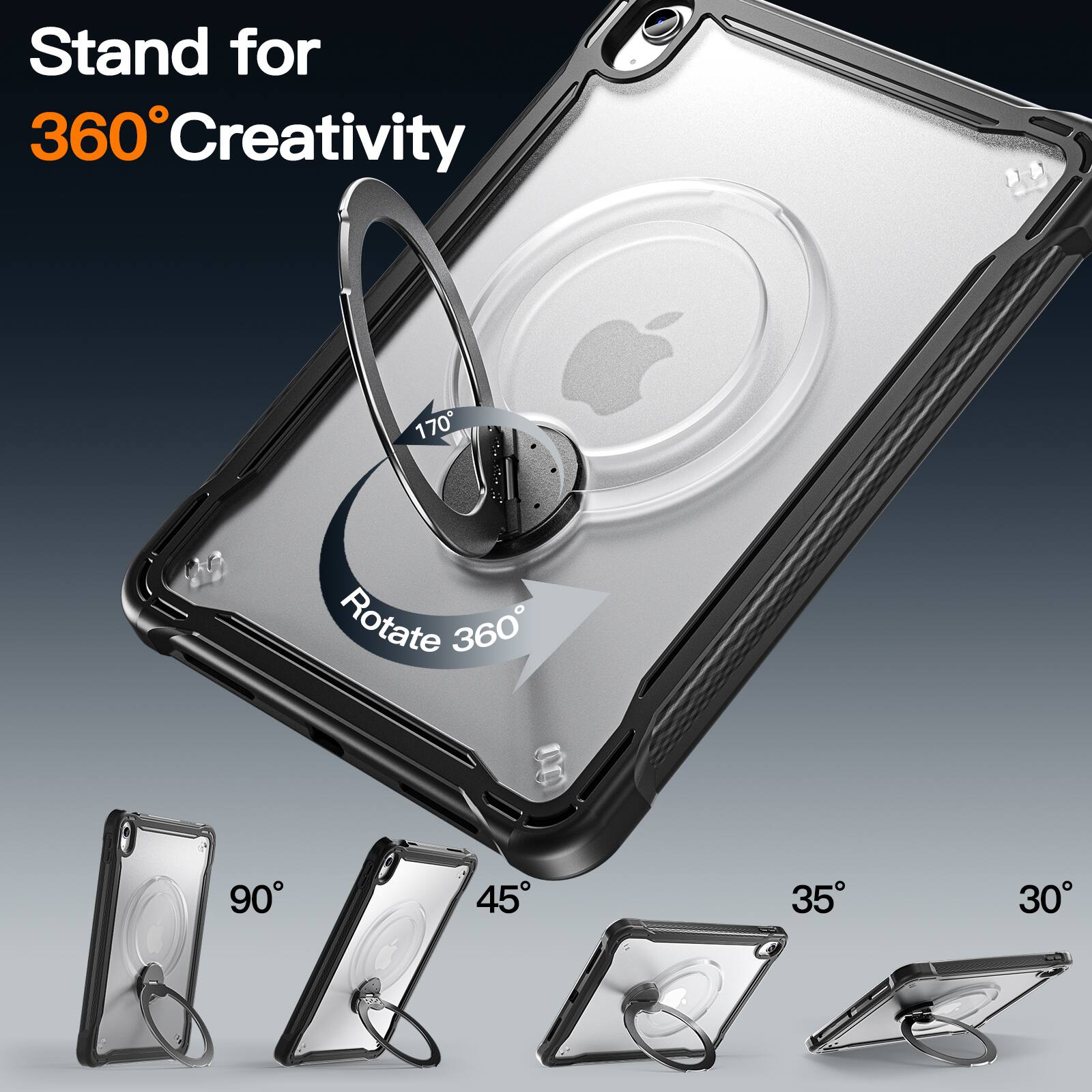 Stand for 360° Creativity  
170° Rotate 360°  
90° 45° 35° 30°