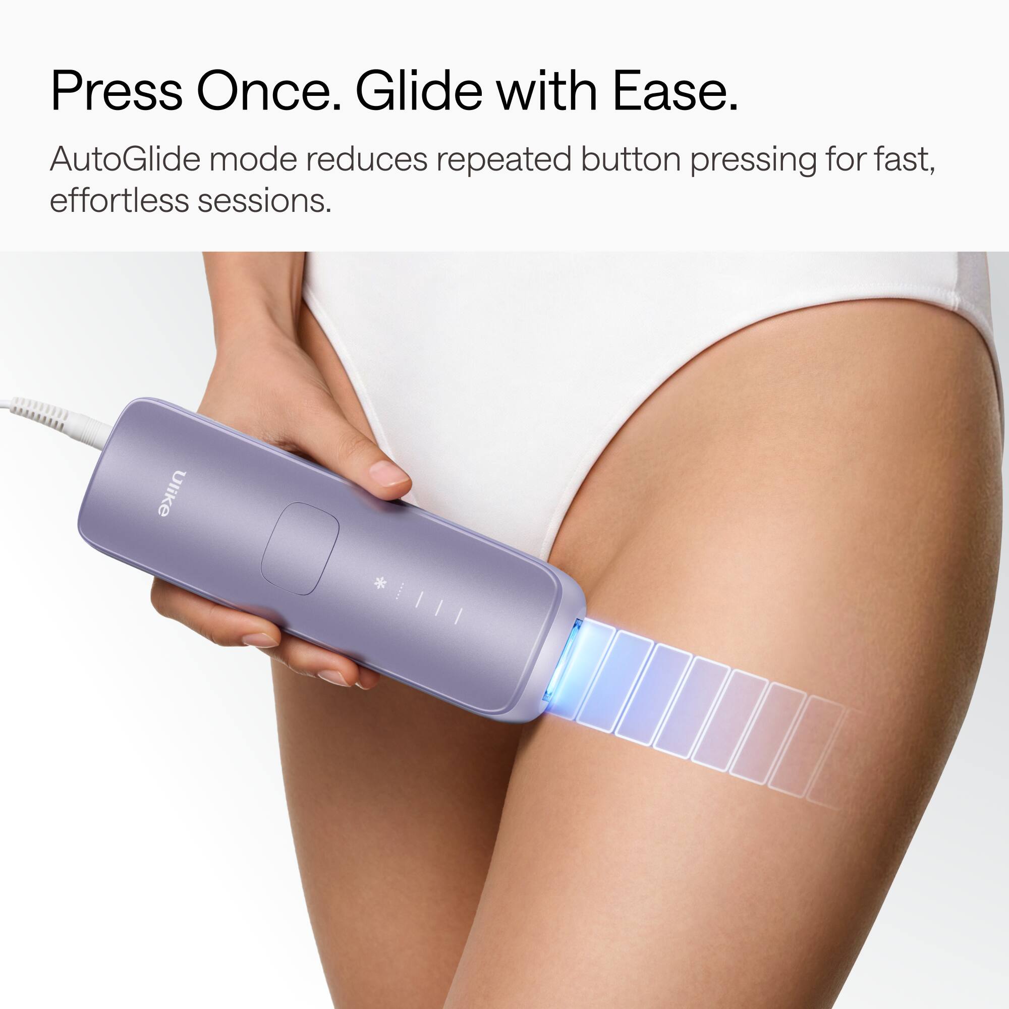 Press Once. Glide with Ease.  
AutoGlide mode reduces repeated button pressing for fast, effortless sessions.