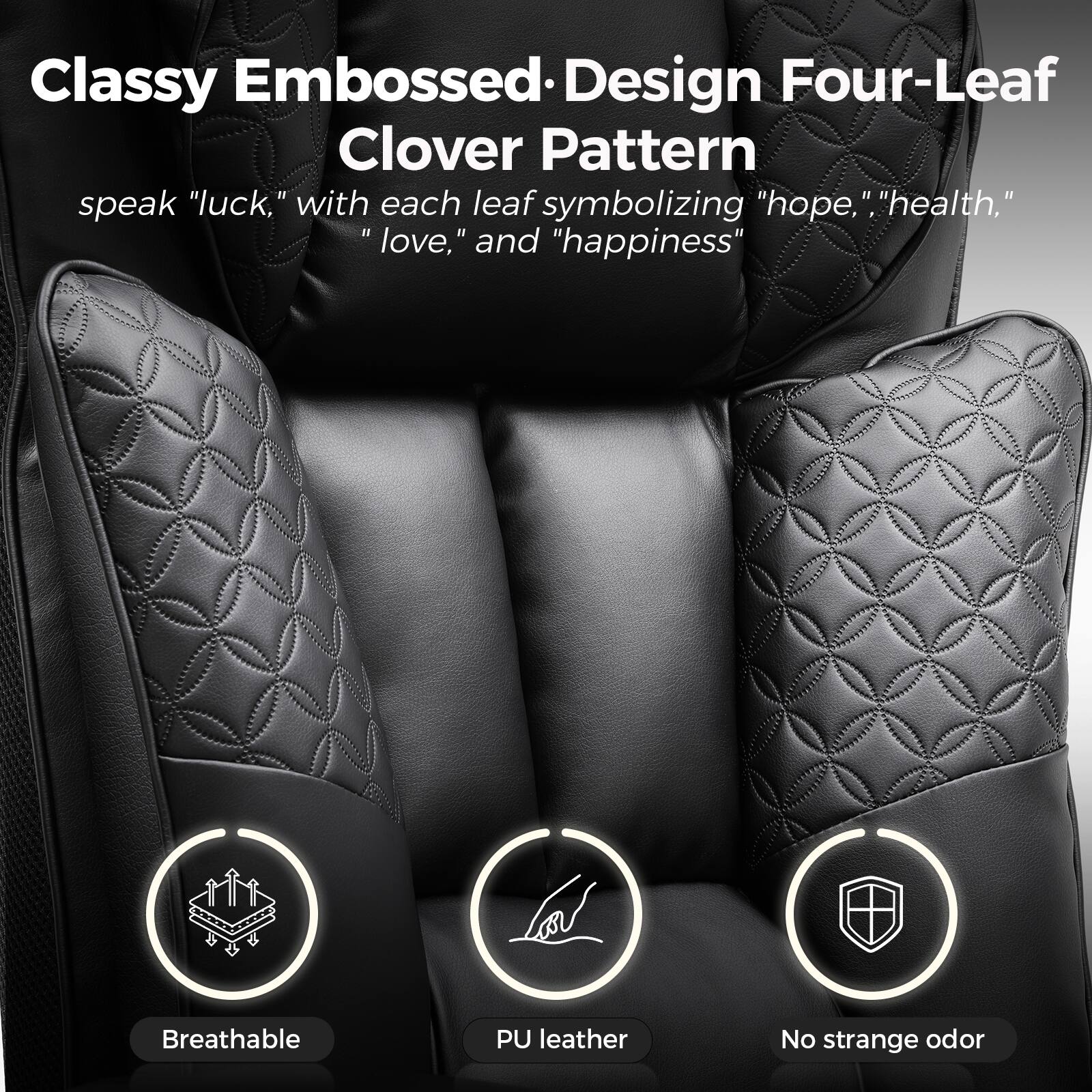 Classy Embossed Design Four-Leaf Clover Pattern  
speak "luck," with each leaf symbolizing "hope," "health," "love," and "happiness"

- Breathable
- PU leather
- No strange odor