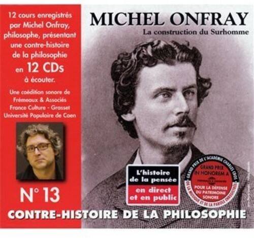 12 cours enregistrés par Michel Onfray, philosophe, présentant une contre-histoire de la philosophie en 12 CDs à écouter. Une édition sonore de Fremeaux & Associés France Culture - Grasset Université Populaire de Coen

N° 13

CONTRÉ-HISTOIRE DE LA PHILOSOPHIE

L'histoire de la pensée en direct et en public

GRAND PRIX DE L'ACADEMIE FRANÇAISE
POUR LA DÉFENSE DU PATRIMOINE SONORE
ET DE LA PAROLE CONTRE-HISTOIRE DE LA PHILOSOPHIE