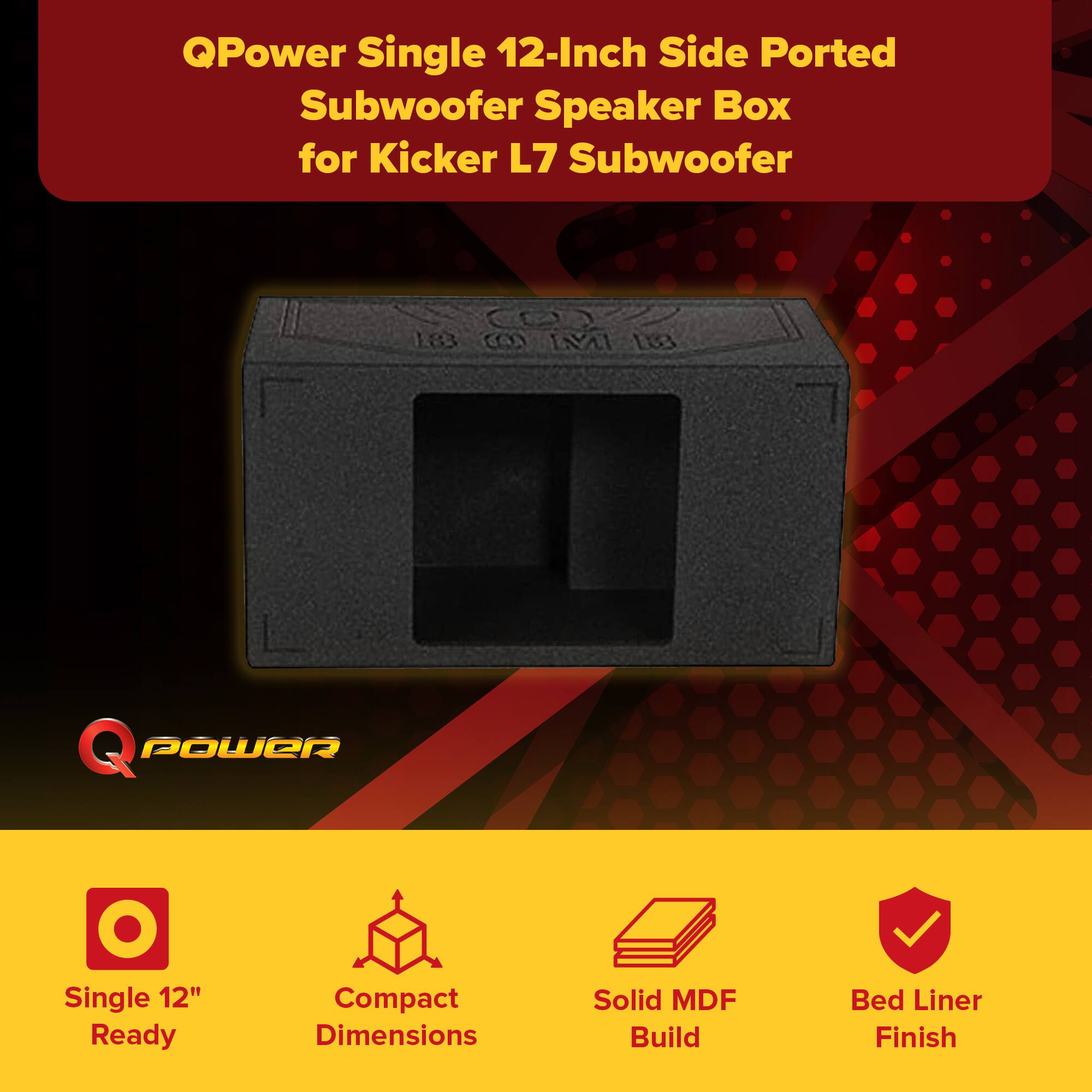QPower Single 12-Inch Side Ported Subwoofer Speaker Box for Kicker L7 Subwoofer

- Single 12" Ready
- Compact Dimensions
- Solid MDF Build
- Bed Liner Finish