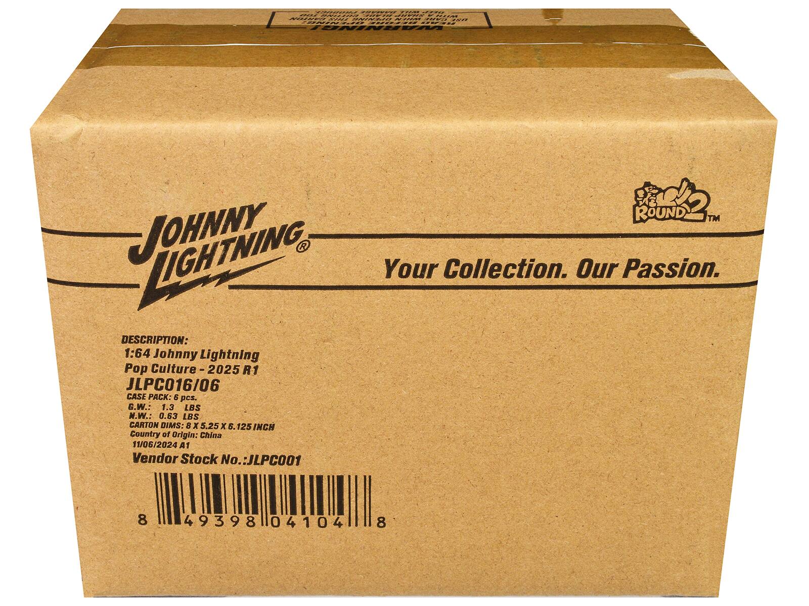 **JOHNNY LIGHTNING**  
Your Collection. Our Passion.

**DESCRIPTION:**  
1:64 Johnny Lightning Pop Culture - 2025 R1  
JLPC016/06

**CASE PACK:** 5 pcs.

**G.W.:** 1.3 LBS  
**N.W.:** 0.63 LBS  
**CARTON DIMS:** 8 X 5.25 X 5.125 INCH

**Country of Origin:** China  
**11/06/2024 A1**

**Vendor Stock No.:** JLPC001

**Barcode:** 8 49398 04104 8