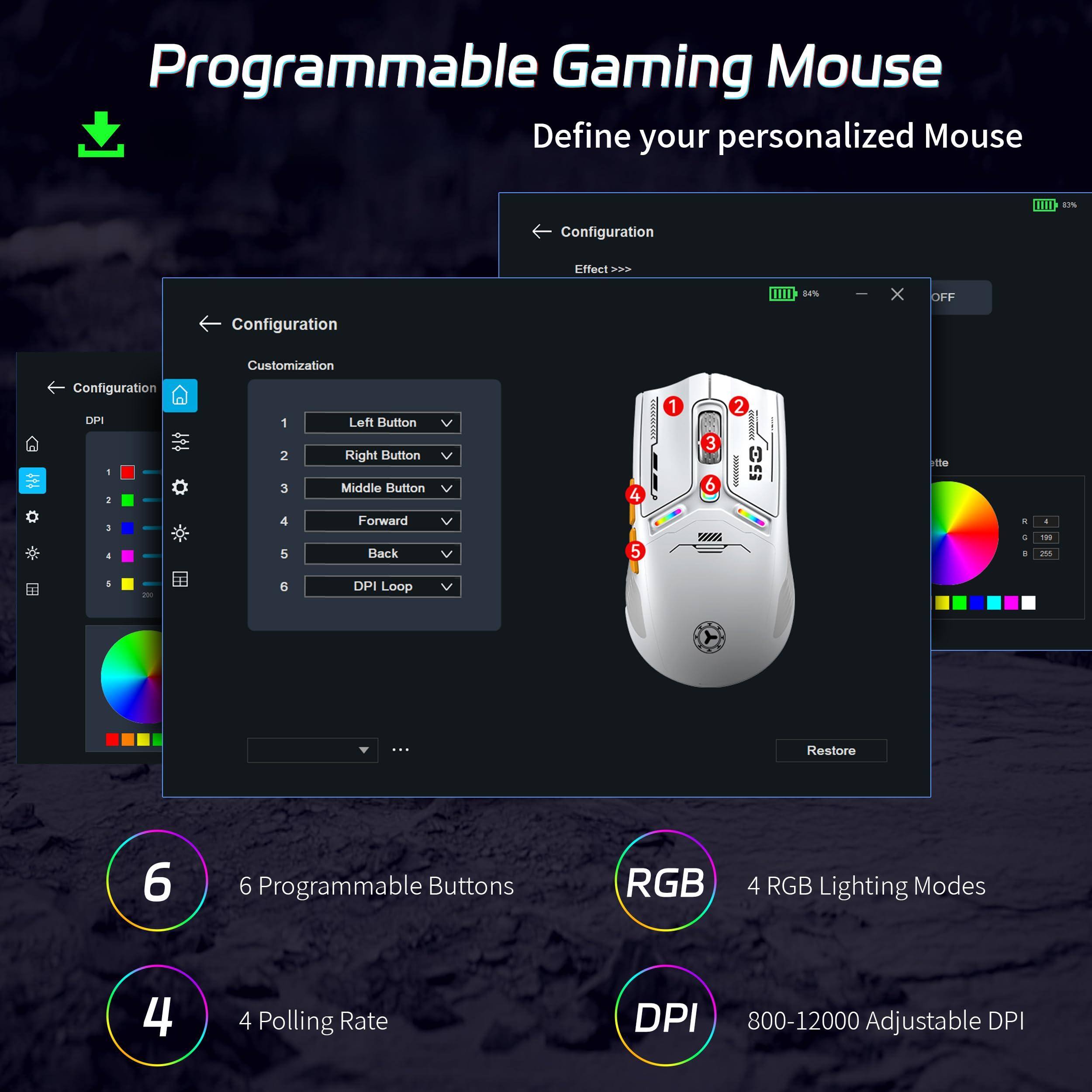 Programmable Gaming Mouse  
Define your personalized Mouse  

- Configuration  
  - Effect >>>  

Customization  
1. Left Button  
2. Right Button  
3. Middle Button  
4. Forward  
5. Back  
6. DPI Loop  

6 Programmable Buttons  
4 RGB Lighting Modes  
4 Polling Rate  
800-12000 Adjustable DPI