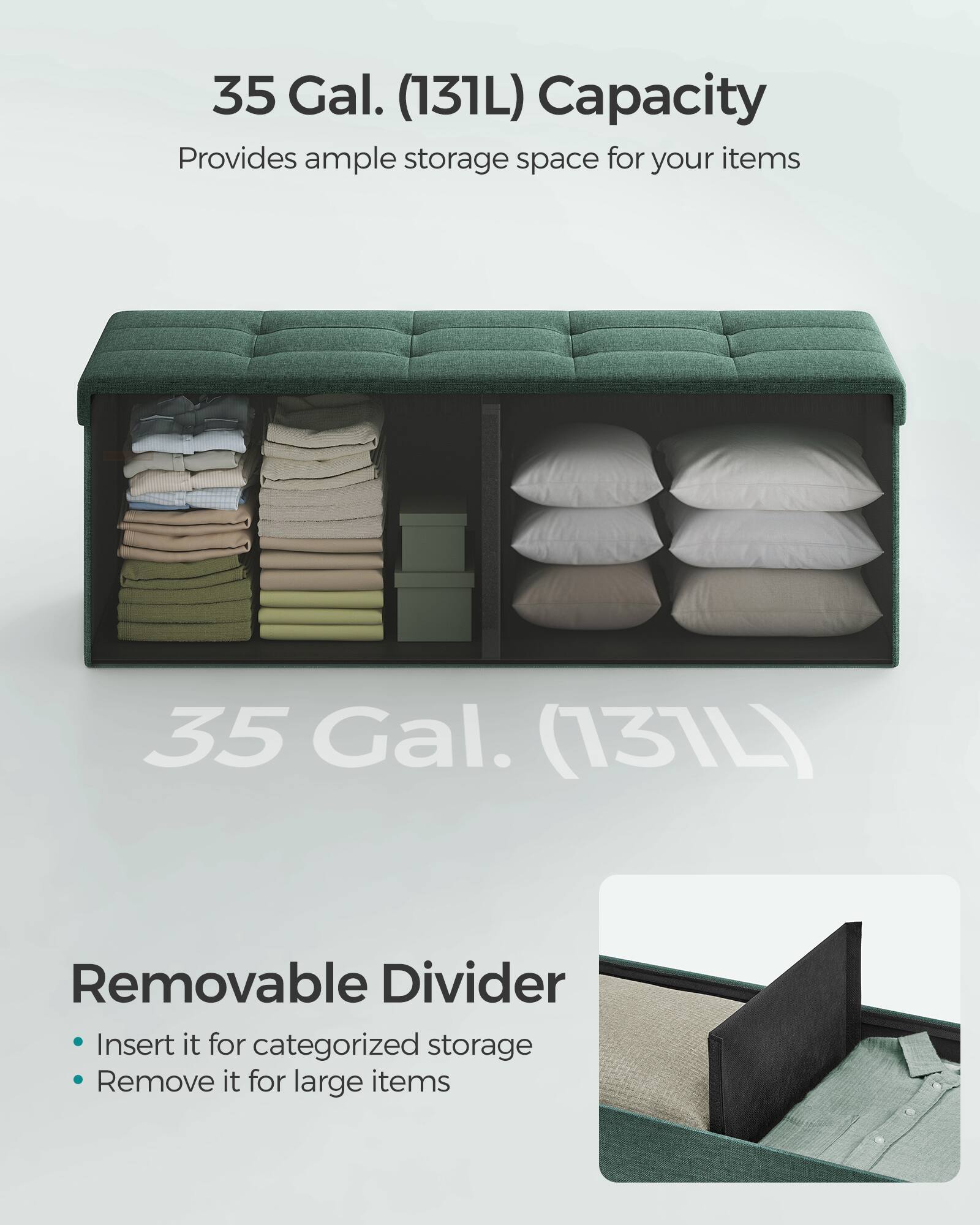 35 Gal. (131L) Capacity  
Provides ample storage space for your items  

35 Gal. (131L)  

Removable Divider  
- Insert it for categorized storage  
- Remove it for large items