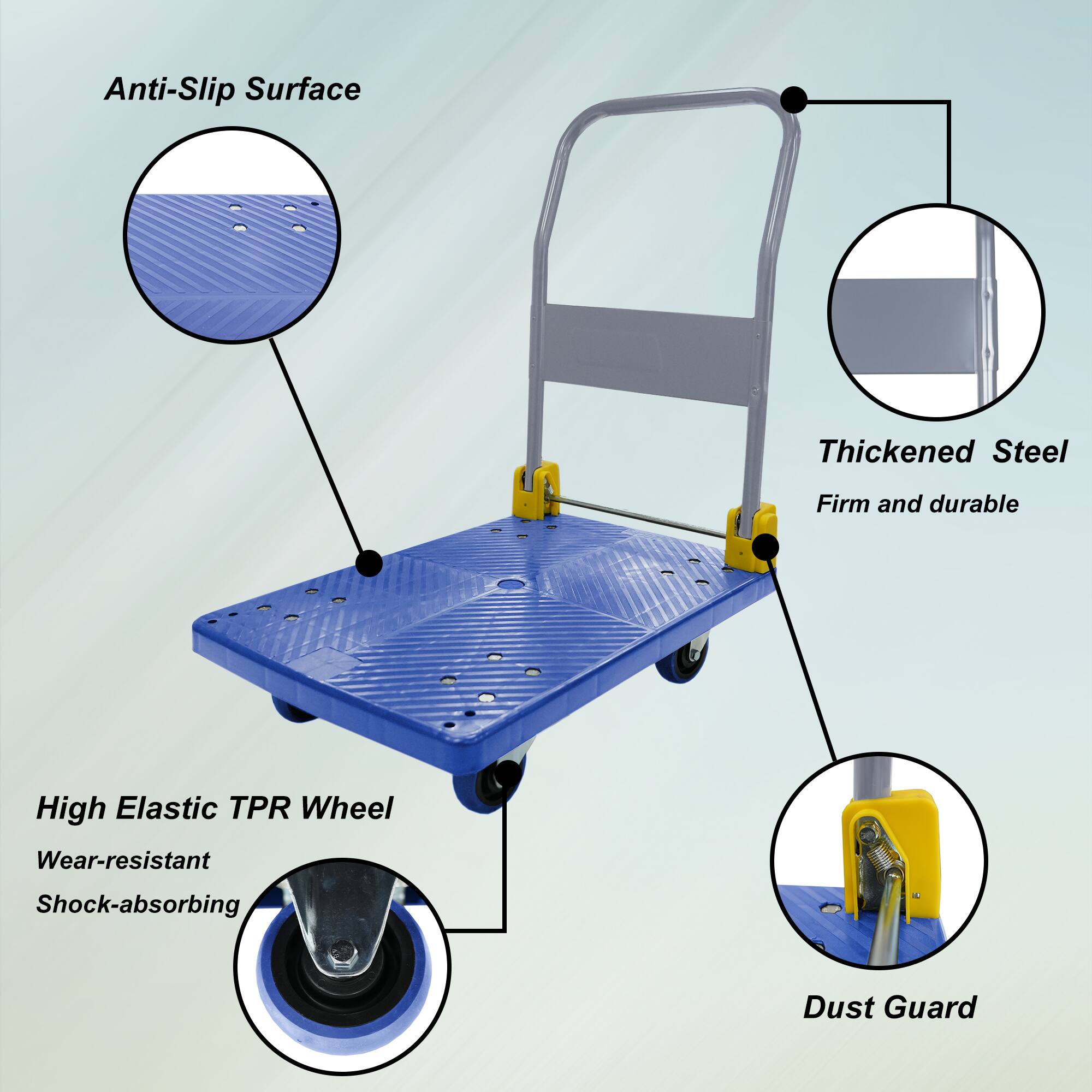 Anti-Slip Surface  
Thickened Steel  
Firm and durable  
High Elastic TPR Wheel  
Wear-resistant  
Shock-absorbing  
Dust Guard
