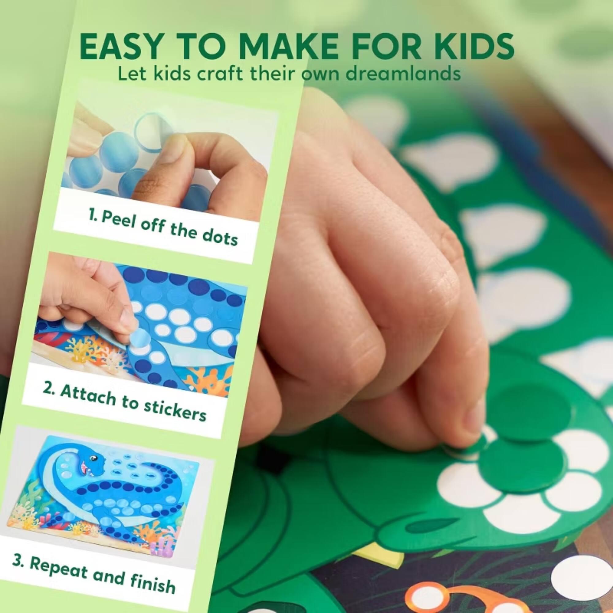 EASY TO MAKE FOR KIDS  
Let kids craft their own dreamlands  
1. Peel off the dots  
2. Attach to stickers  
3. Repeat and finish