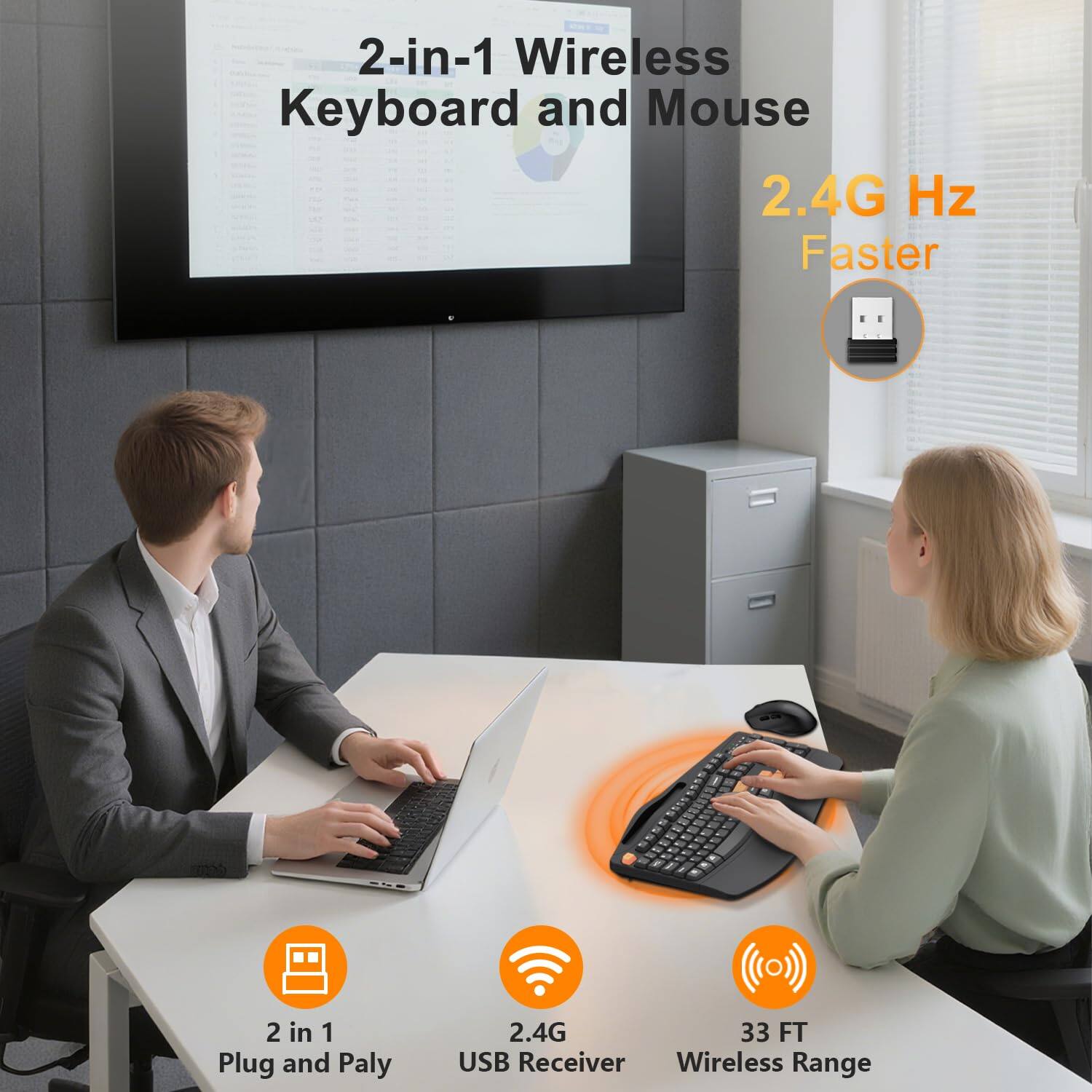 2-in-1 Wireless Keyboard and Mouse  
2.4G Hz Faster  
2 in 1 Plug and Play  
2.4G  
33 FT USB Receiver Wireless Range