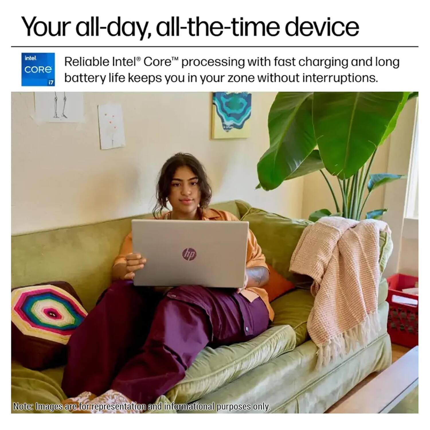 Your all-day, all-the-time device

Reliable Intel® Core™ processing with fast charging and long battery life keeps you in your zone without interruptions.

Note: Images are for representation and informational purposes only.