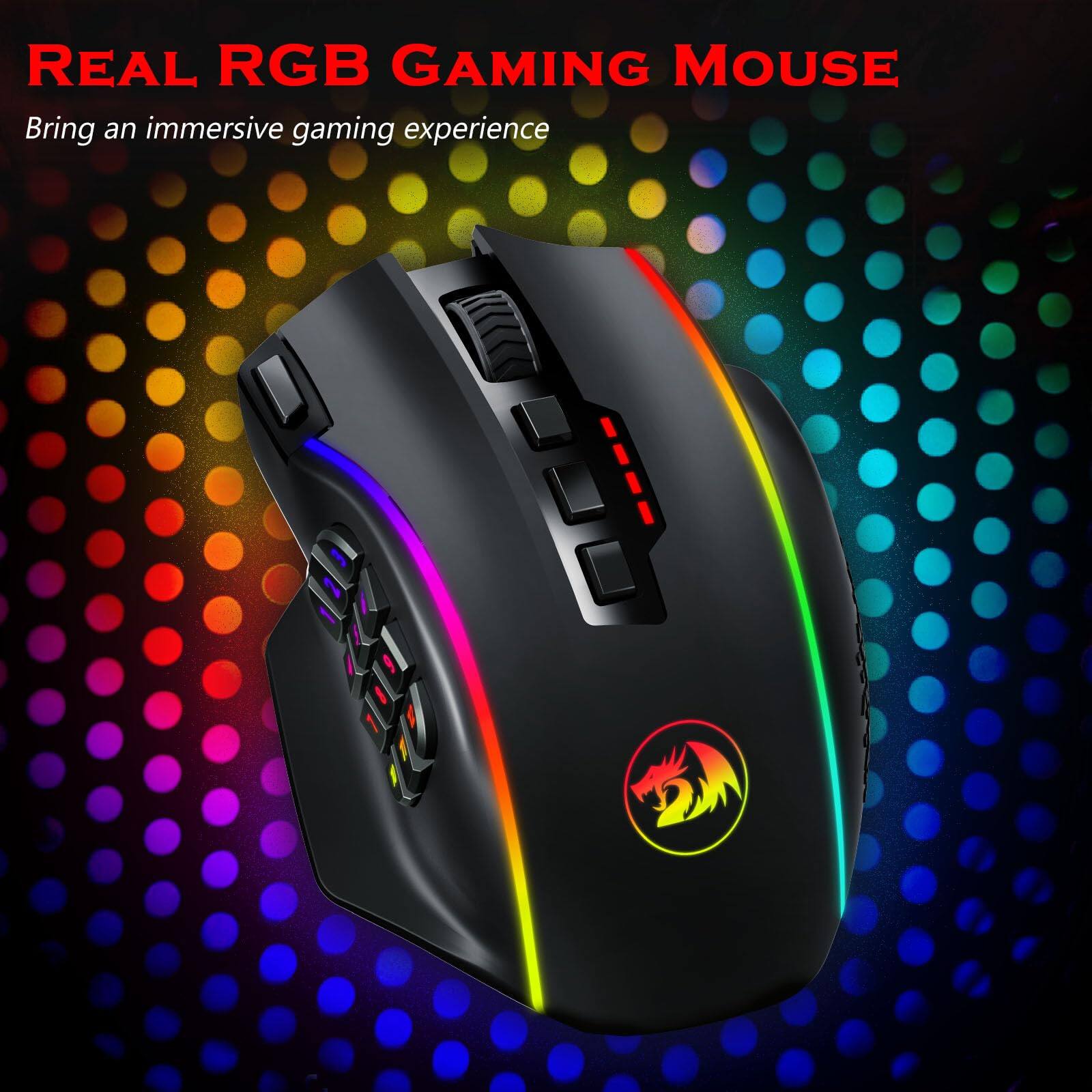 REAL RGB GAMING MOUSE  
Bring an immersive gaming experience