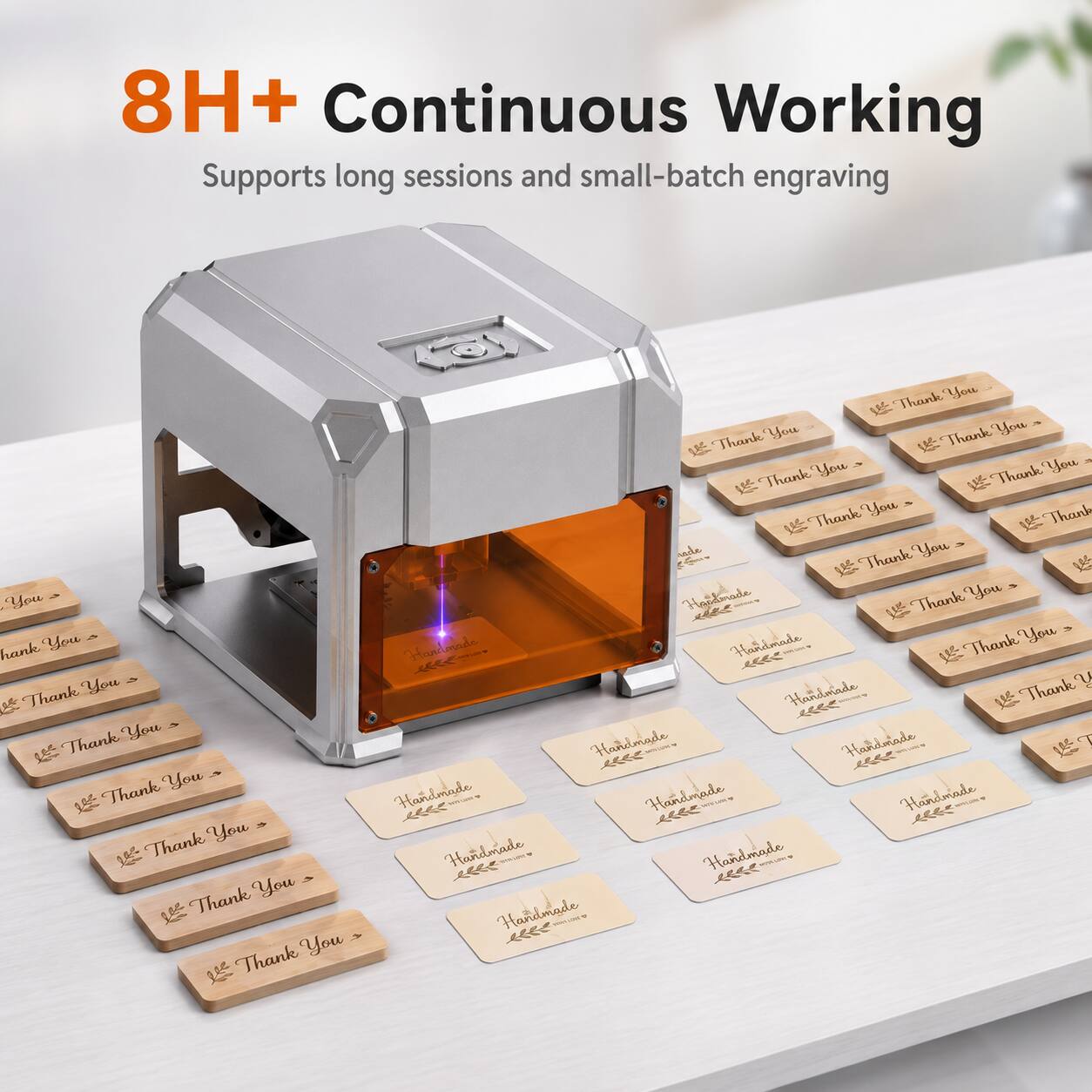 8H+ Continuous Working  
Supports long sessions and small-batch engraving