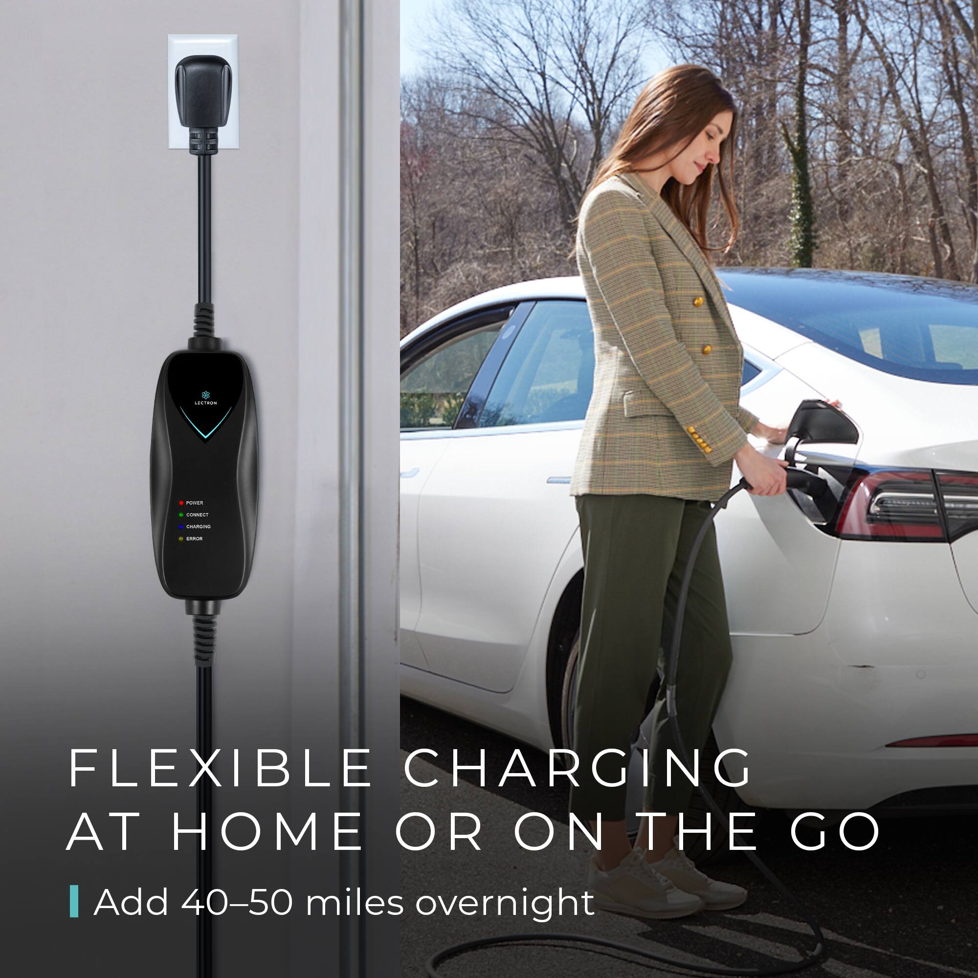 FLEXIBLE CHARGING AT HOME OR ON THE GO  
Add 40–50 miles overnight