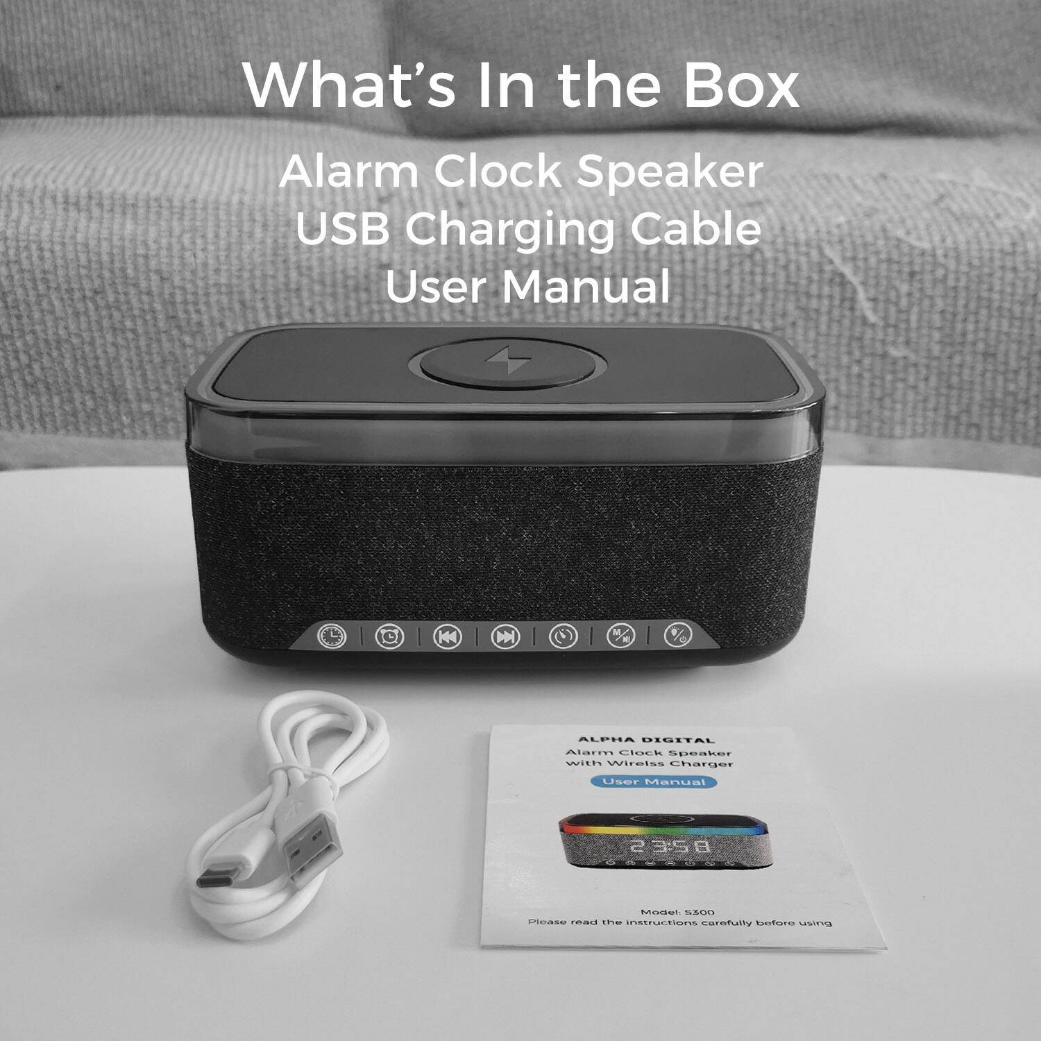 What's In the Box

Alarm Clock Speaker  
USB Charging Cable  
User Manual

ALPHA DIGITAL  
Alarm Clock Speaker with Wireless Charger  
User Manual

Model: K425  
Please read the instructions carefully before using