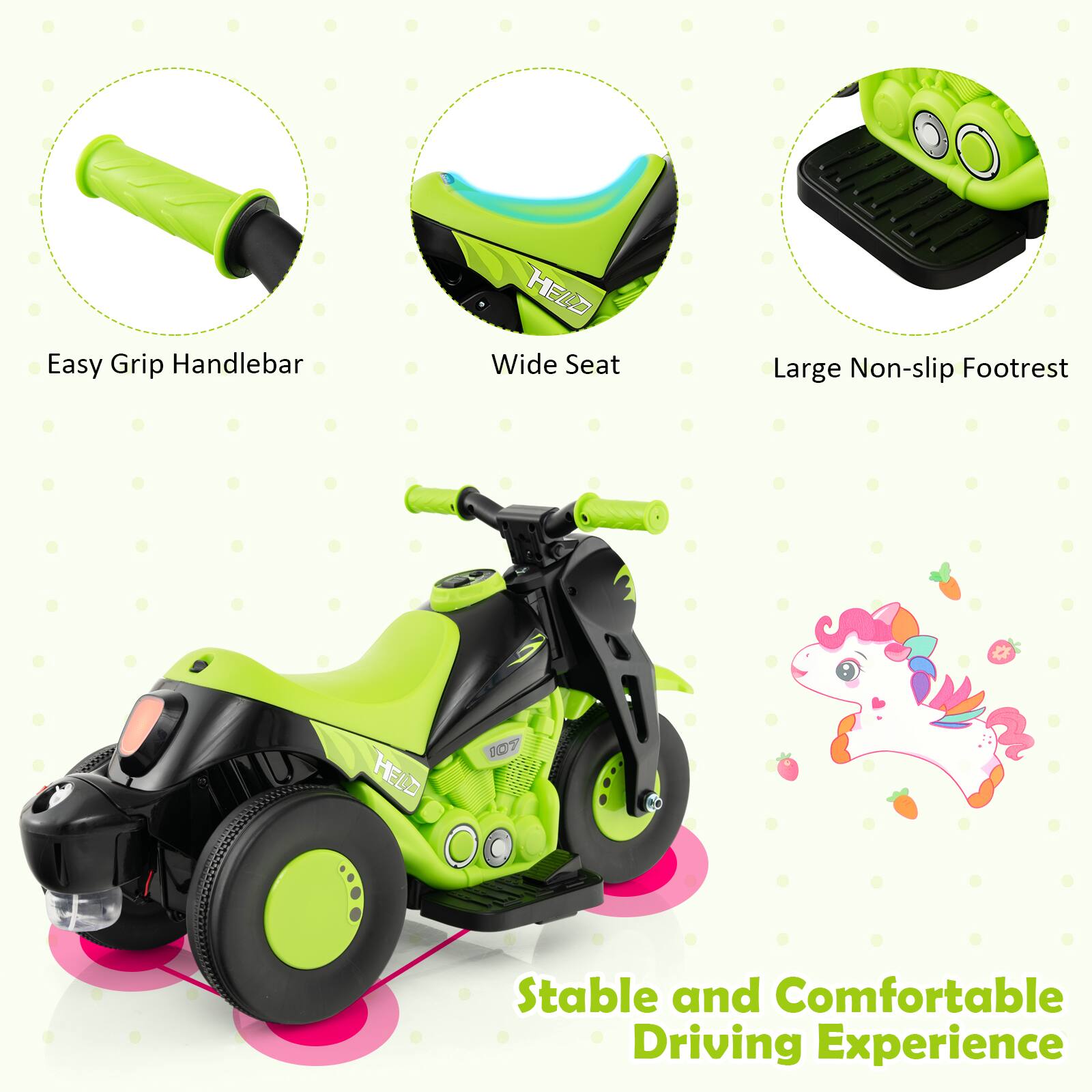 Easy Grip Handlebar  
Wide Seat  
Large Non-slip Footrest  
Stable and Comfortable Driving Experience