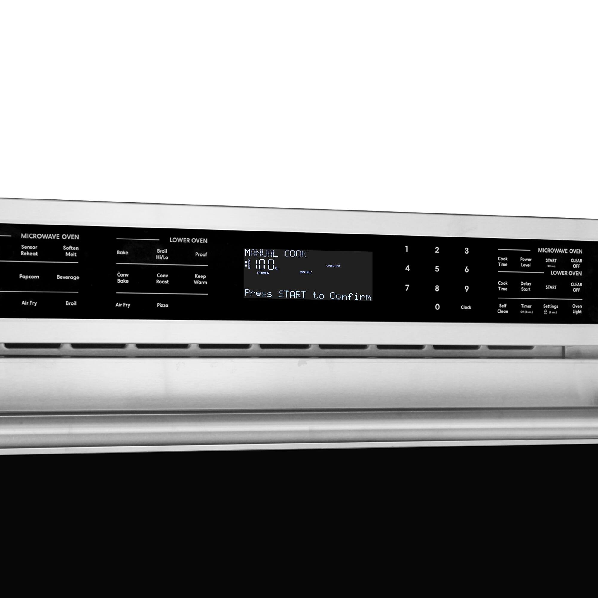 MICROWAVE OVEN  
- Sensor  
- Soften  
- Melt  
- Popcorn  
- Beverage  
- Air Fry  
- Broil  
- Bake  
- Conv Bake  
- Conv Roast  
- Keep Warm  

LOWER OVEN  
- Bake  
- Broil  
- Proof  
- Air Fry  
- Pizza  

MANUAL COOK  
- 1:00  
- Press START to Confirm  

MICROWAVE OVEN  
- Power  
- START  
- CLEAR  
- OFF  

LOWER OVEN  
- START  
- CLEAR  
- OFF  

Cook Time  
Power Level  
Cook Time  
Delay Start  

Clock  
Self Clean  
Timer  
Settings  
Oven Light