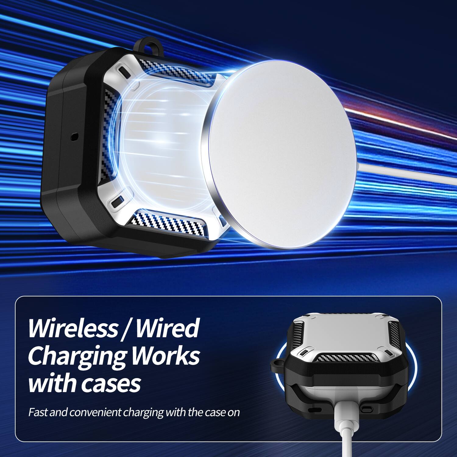 Wireless / Wired Charging Works with cases  
Fast and convenient charging with the case on