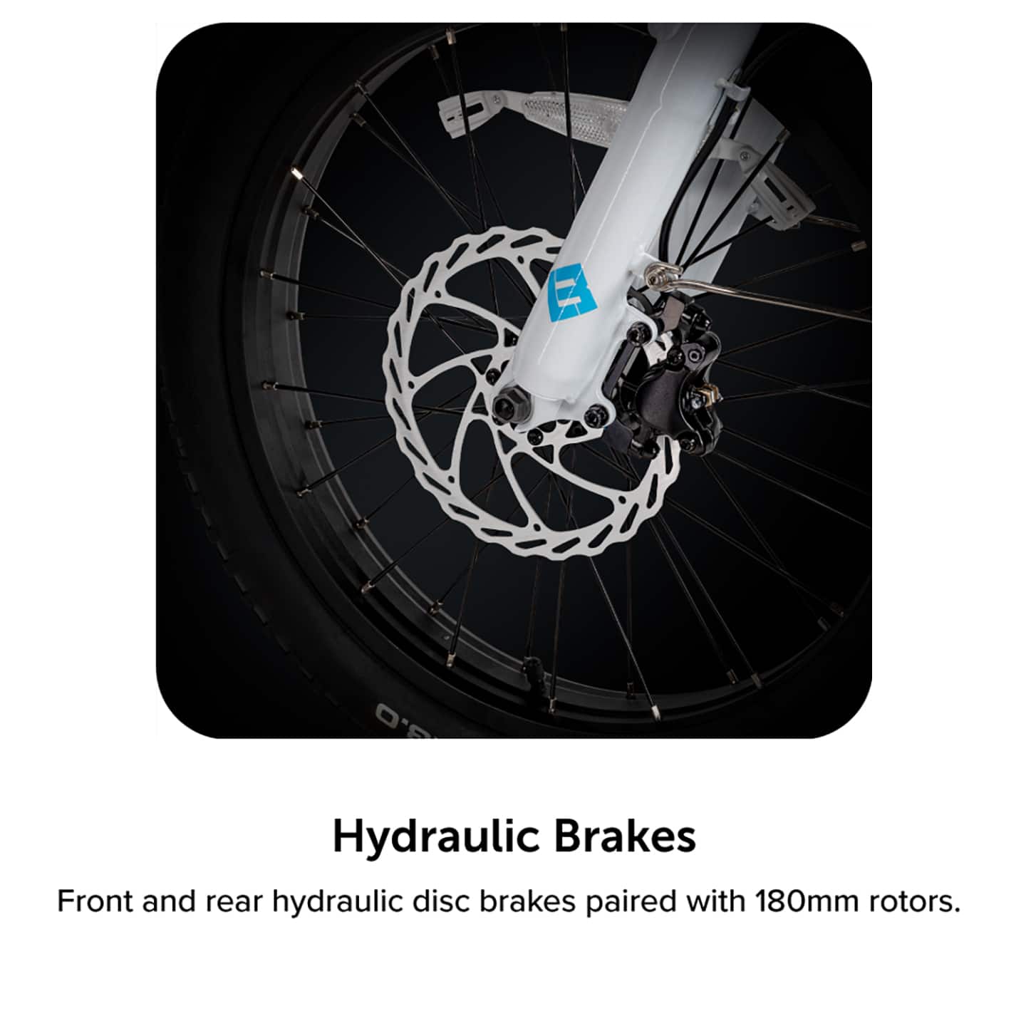 Hydraulic Brakes Front and rear hydraulic disc brakes paired with 180mm rotors.
