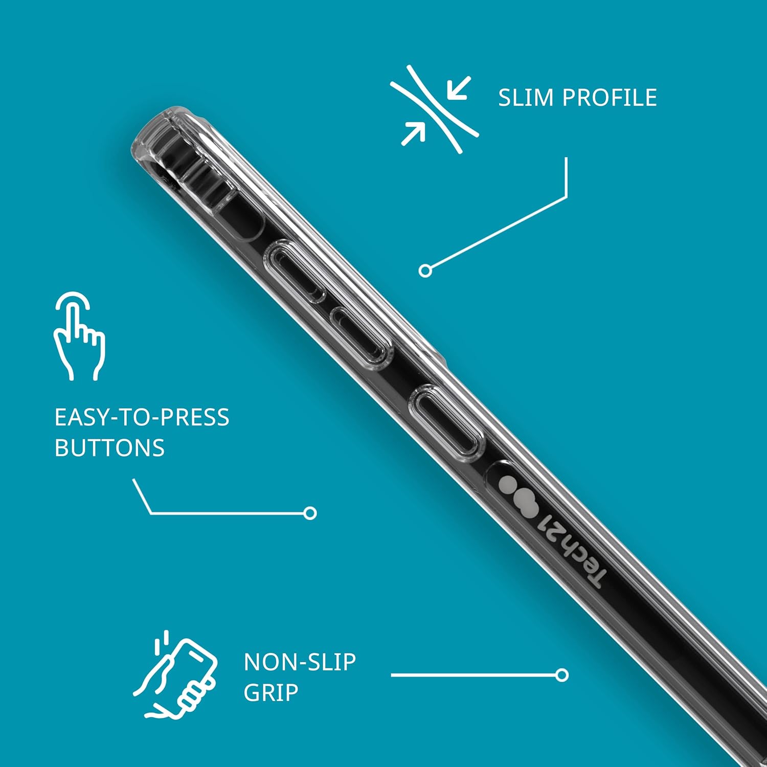 SLIM PROFILE  
EASY-TO-PRESS BUTTONS  
NON-SLIP GRIP