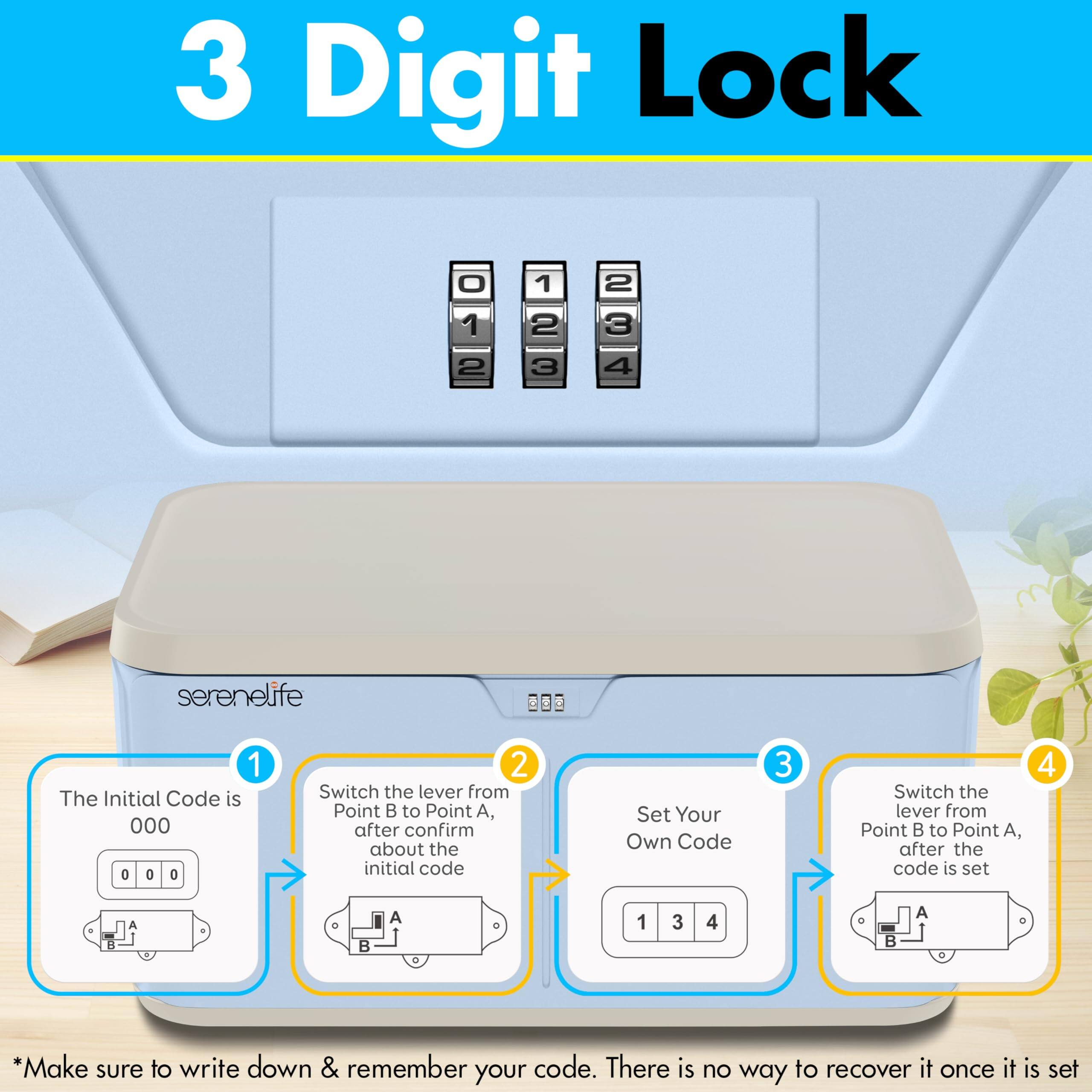3 Digit Lock

1. The Initial Code is 000
2. Switch the lever from Point B to Point A, after confirming the initial code
3. Set Your Own Code
4. Switch the lever from Point B to Point A, after the code is set

*Make sure to write down & remember your code. There is no way to recover it once it is set