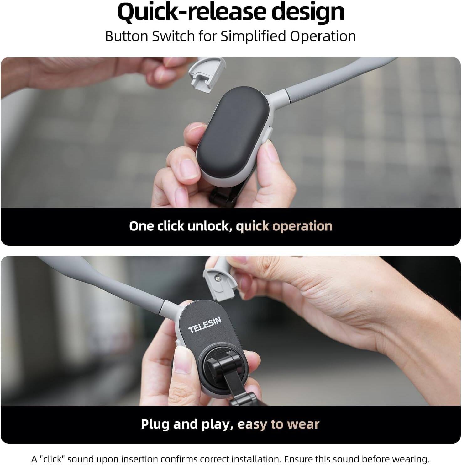 Quick-release design  
Button Switch for Simplified Operation  

One click unlock, quick operation  

TELESIN  
Plug and play, easy to wear  

A "click" sound upon insertion confirms correct installation. Ensure this sound before wearing.