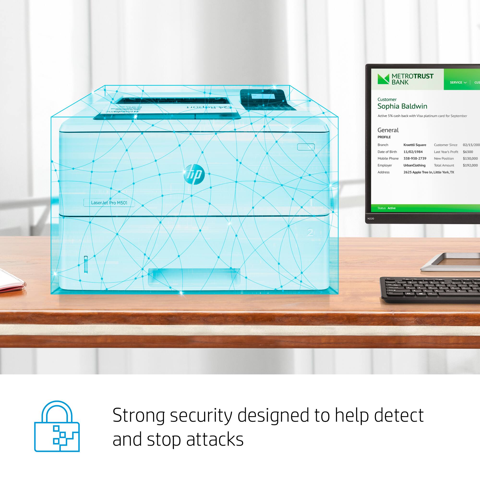 MetroTrust Bank MAVA AN Customer Sophia Baldwin AuTiE 1% can Sak - VIsa inum mant  September General P Bach -as Squar Curstomer Siree 00/5/2 i a dom n/0/V9s - Hos Pute 15  nob Phore 11082700 - Postion Employer nintotng lotac Amourt sARI ns Apgple - i - -k 1N 1150,000 n0 Laserjet Fno MSDI - - -- 2 i Strong security designed to help detect and stop attacks.