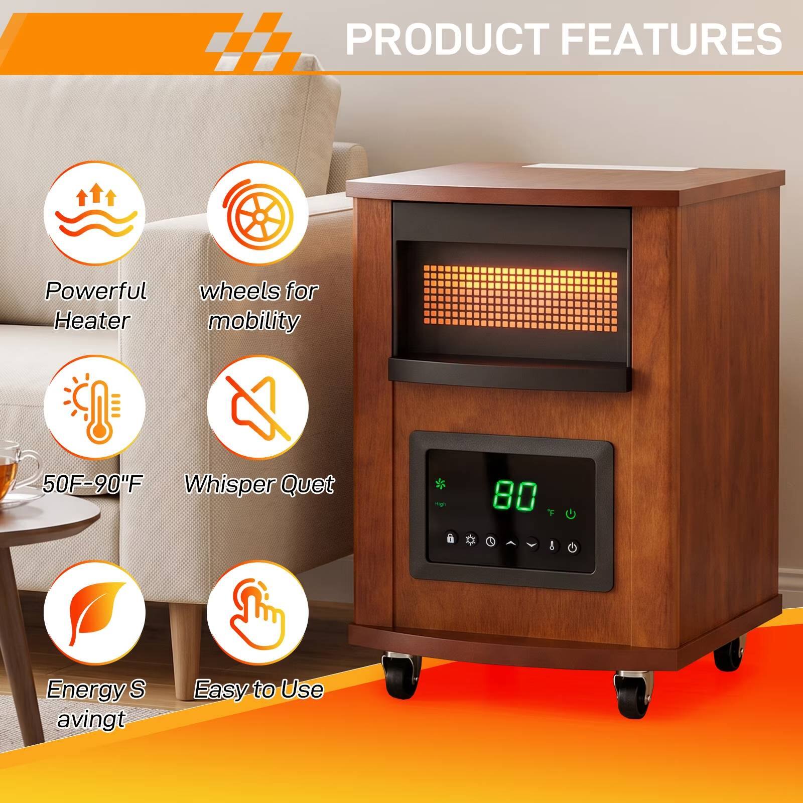 PRODUCT FEATURES

- Powerful wheels for Heater mobility
- 50F-90°F Whisper Quiet
- Energy Saving
- Easy to Use