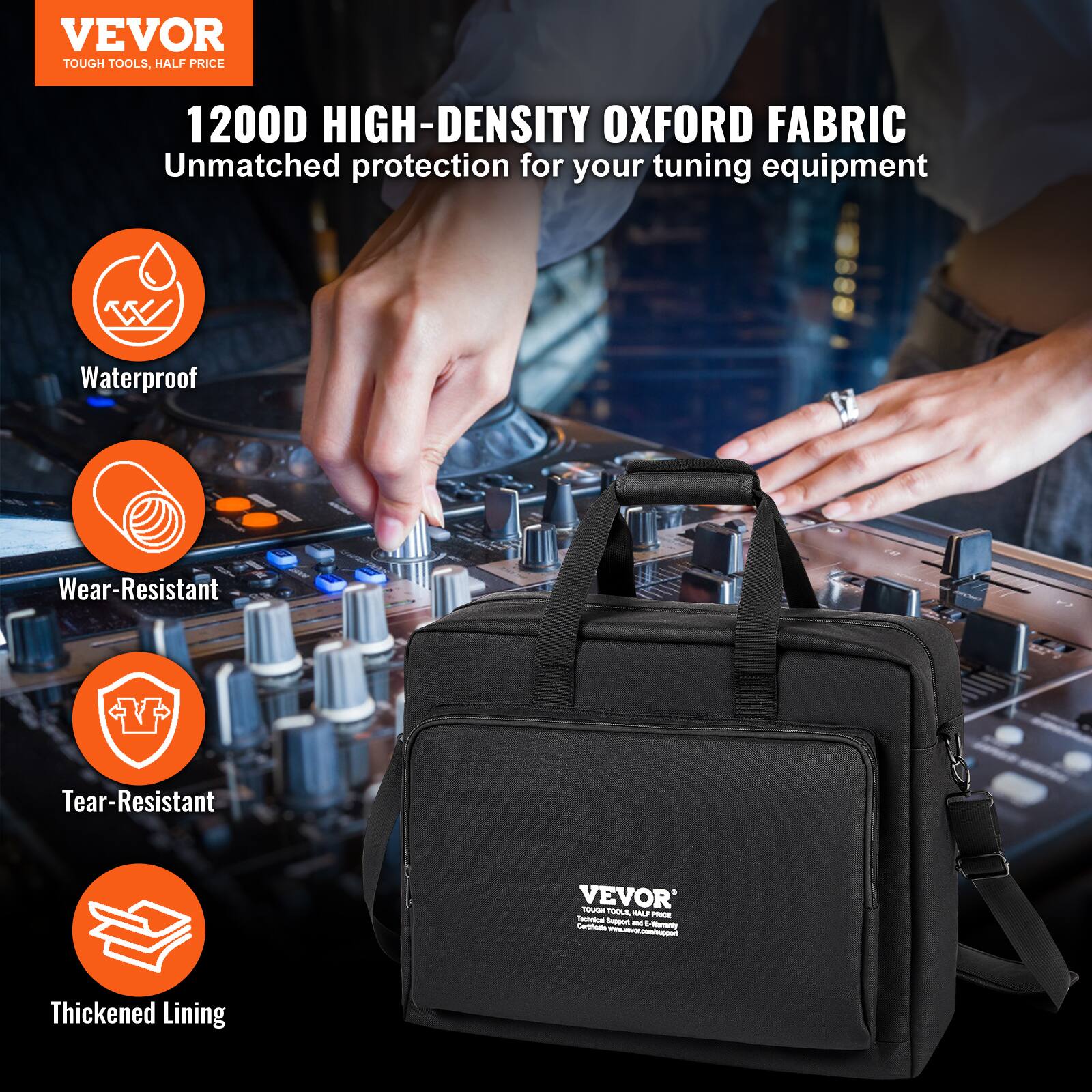VEVOR  
TOUGH TOOLS, HALF PRICE  

1200D HIGH-DENSITY OXFORD FABRIC  
Unmatched protection for your tuning equipment  

Waterproof  
Wear-Resistant  
Tear-Resistant  
Thickened Lining  

VEVOR  
TOUGH TOOLS, HALF PRICE  
Certified, Imported & Reliable