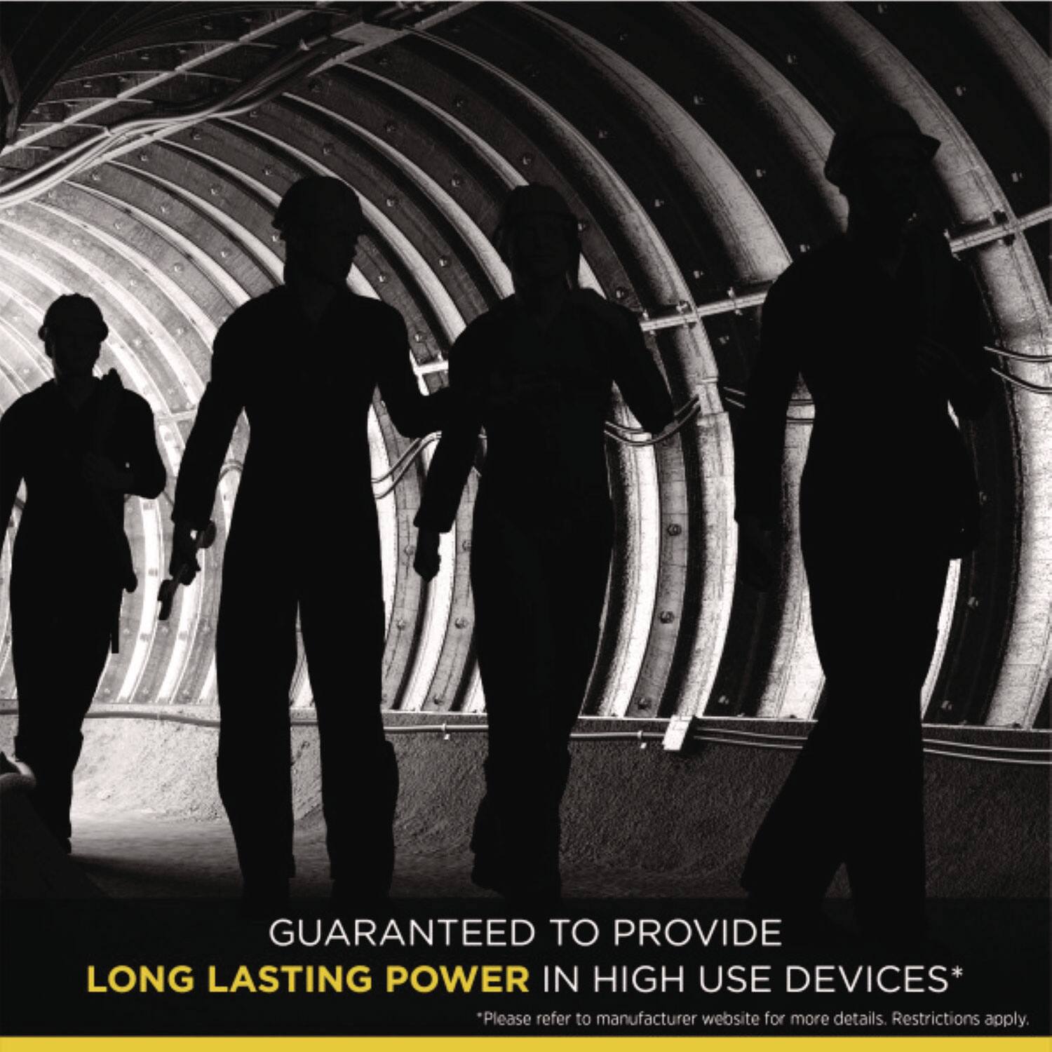 GUARANTEED TO PROVIDE LONG LASTING POWER IN HIGH USE DEVICES*

*Please refer to manufacturer website for more details. Restrictions apply.