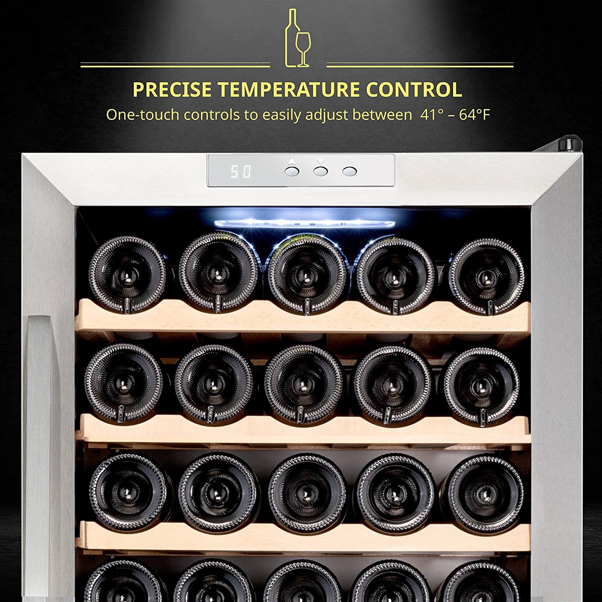 PRECISE TEMPERATURE CONTROL  
One-touch controls to easily adjust between 41°F – 64°F