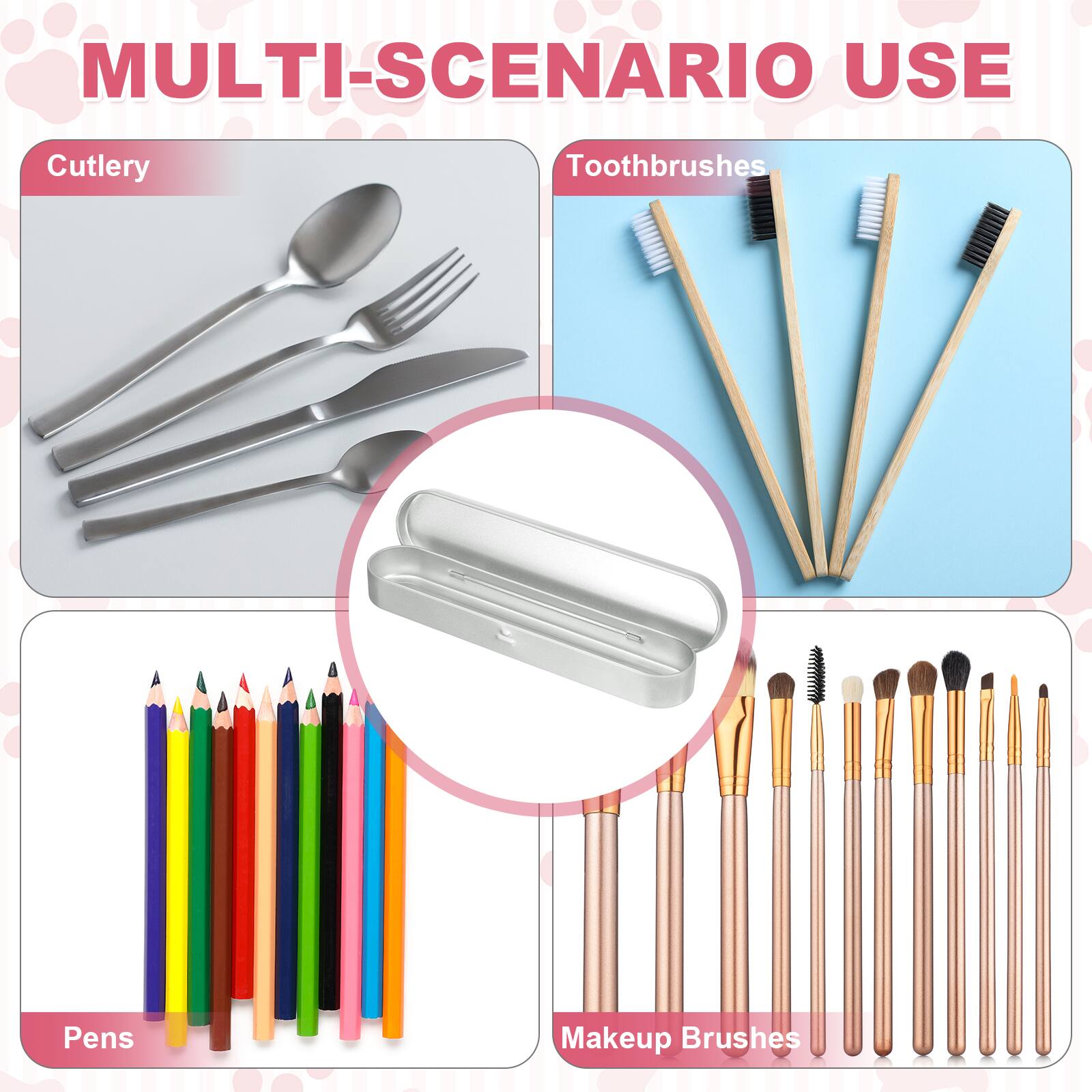 MULTI-SCENARIO USE

Cutlery

Toothbrushes

Pens

Makeup Brushes