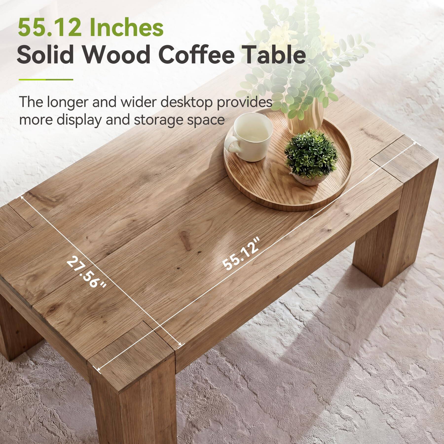 55.12 Inches Solid Wood Coffee Table

The longer and wider desktop provides more display and storage space

27.56" 55.12"