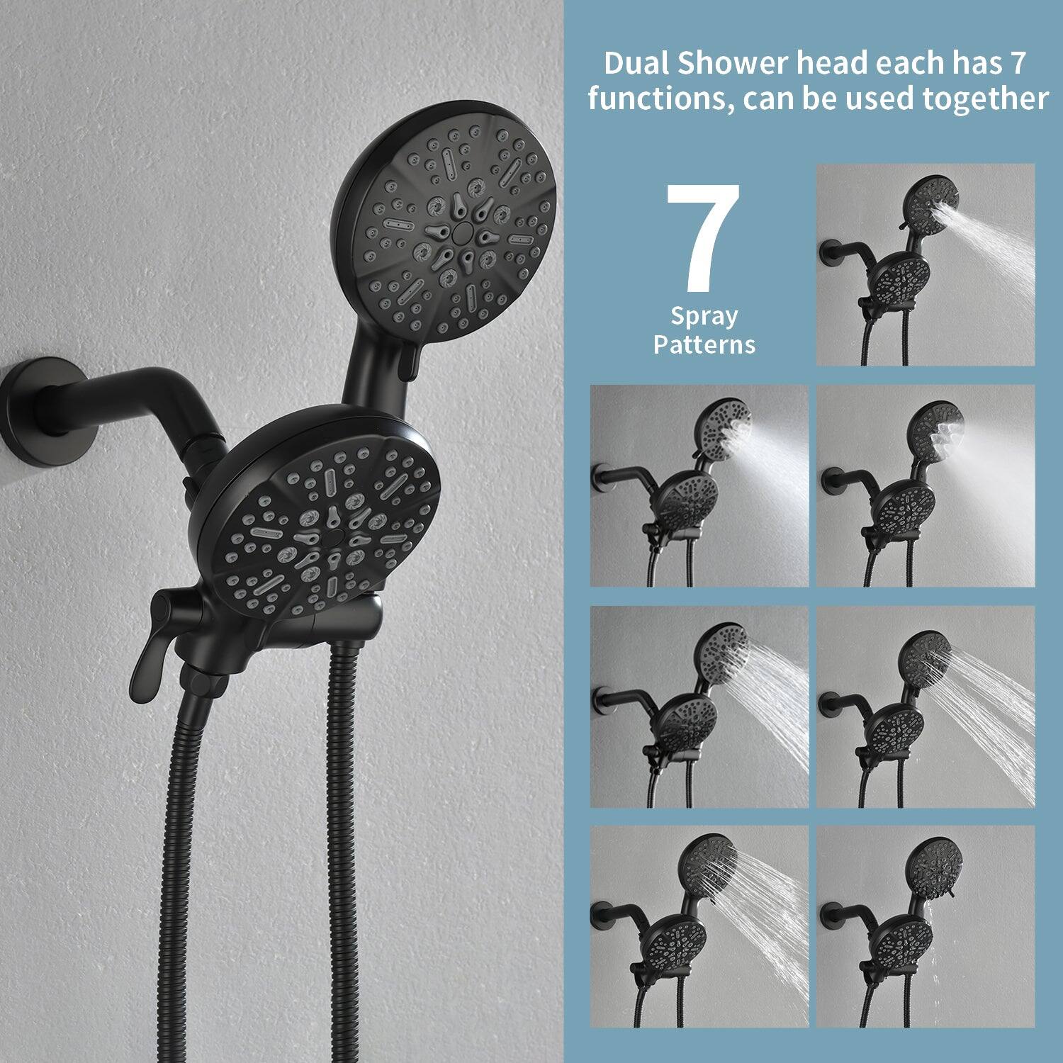 Dual Shower head each has 7 functions, can be used together

7 Spray Patterns
