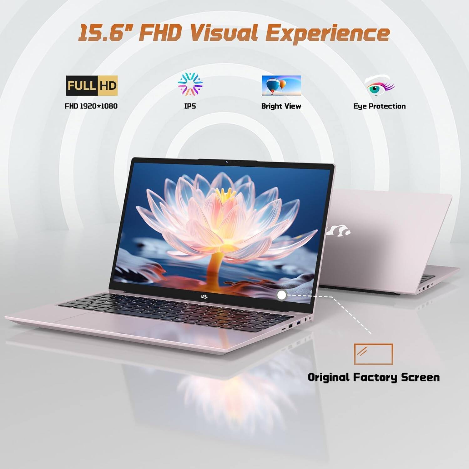 15.6" FHD Visual Experience

FULL HD  
FHD 1920*1080

IPS

Bright View

Eye Protection

Original Factory Screen