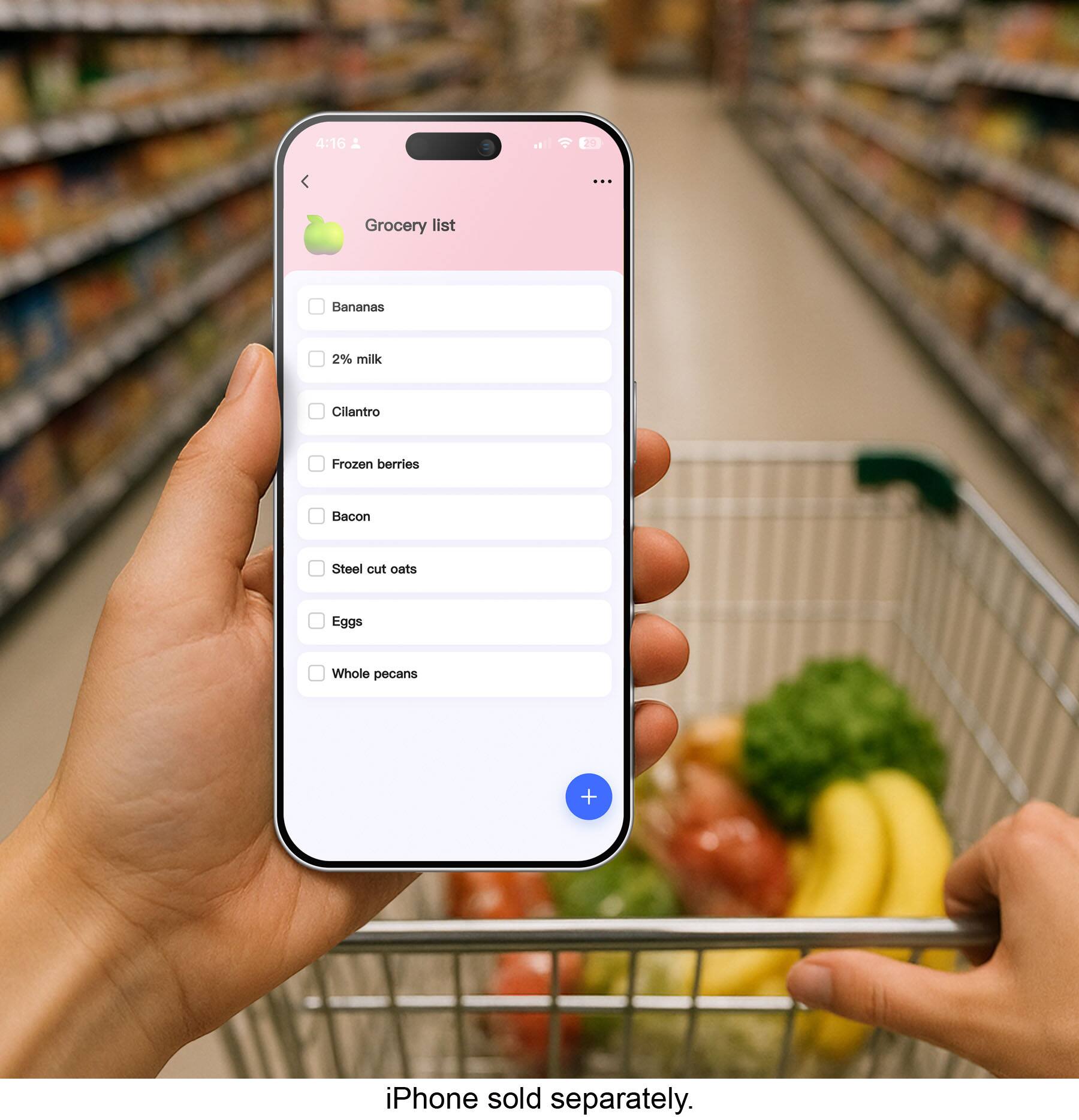 4:16  
Grocery list  
Bananas  
2% milk  
Cilantro  
Frozen berries  
Bacon  
Steel cut oats  
Eggs  
Whole pecans  

iPhone sold separately.