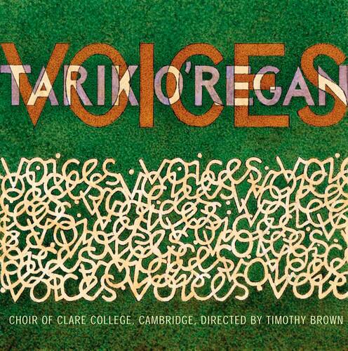 TARIK O'REGAN  
CHOIR OF CLARE COLLEGE, CAMBRIDGE, DIRECTED BY TIMOTHY BROWN
