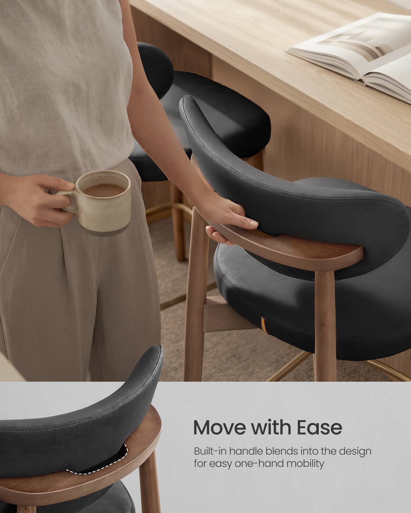 Move with Ease  
Built-in handle blends into the design for easy one-hand mobility