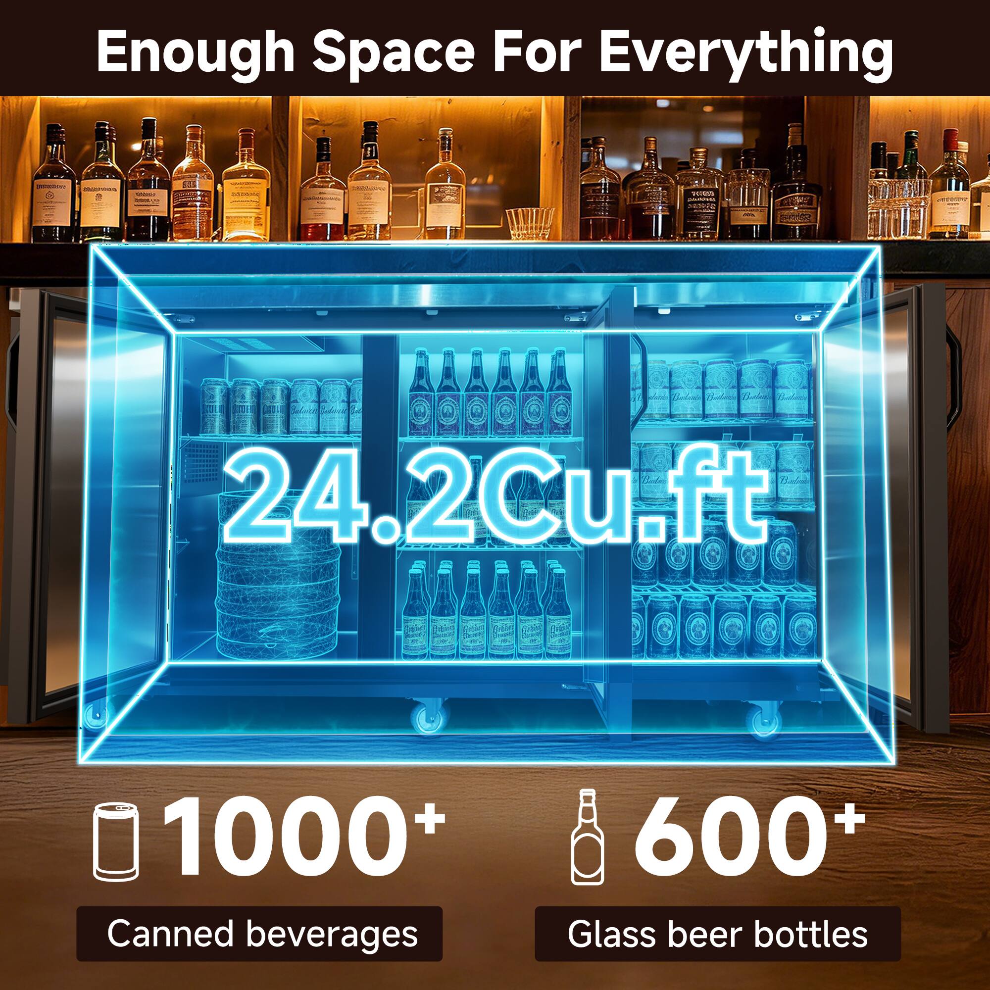 Enough Space For Everything

- 24.2Cu.ft
- 1000+ Canned beverages
- 600+ Glass beer bottles